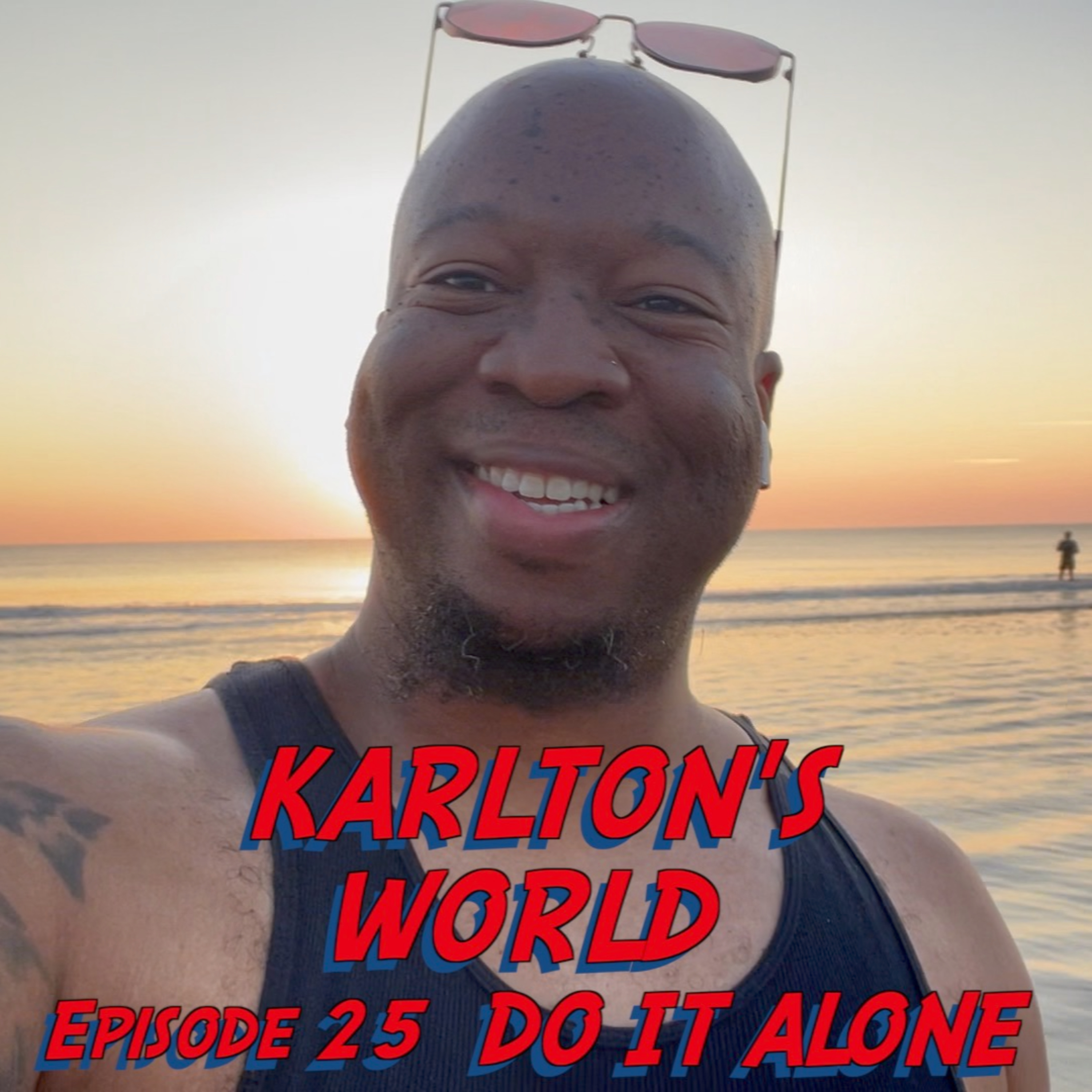 KARLTON'S WORLD - Ep. 25 - Do It Alone episode artwork