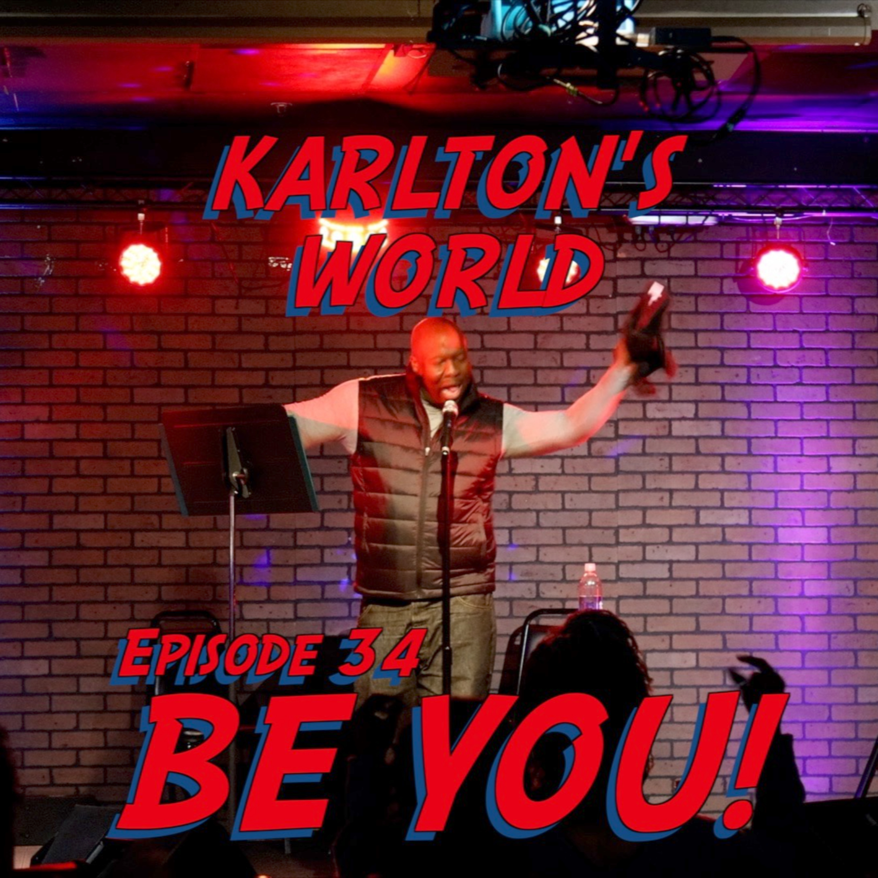 KARLTON'S WORLD - Ep. 34 - Be YOU! episode artwork