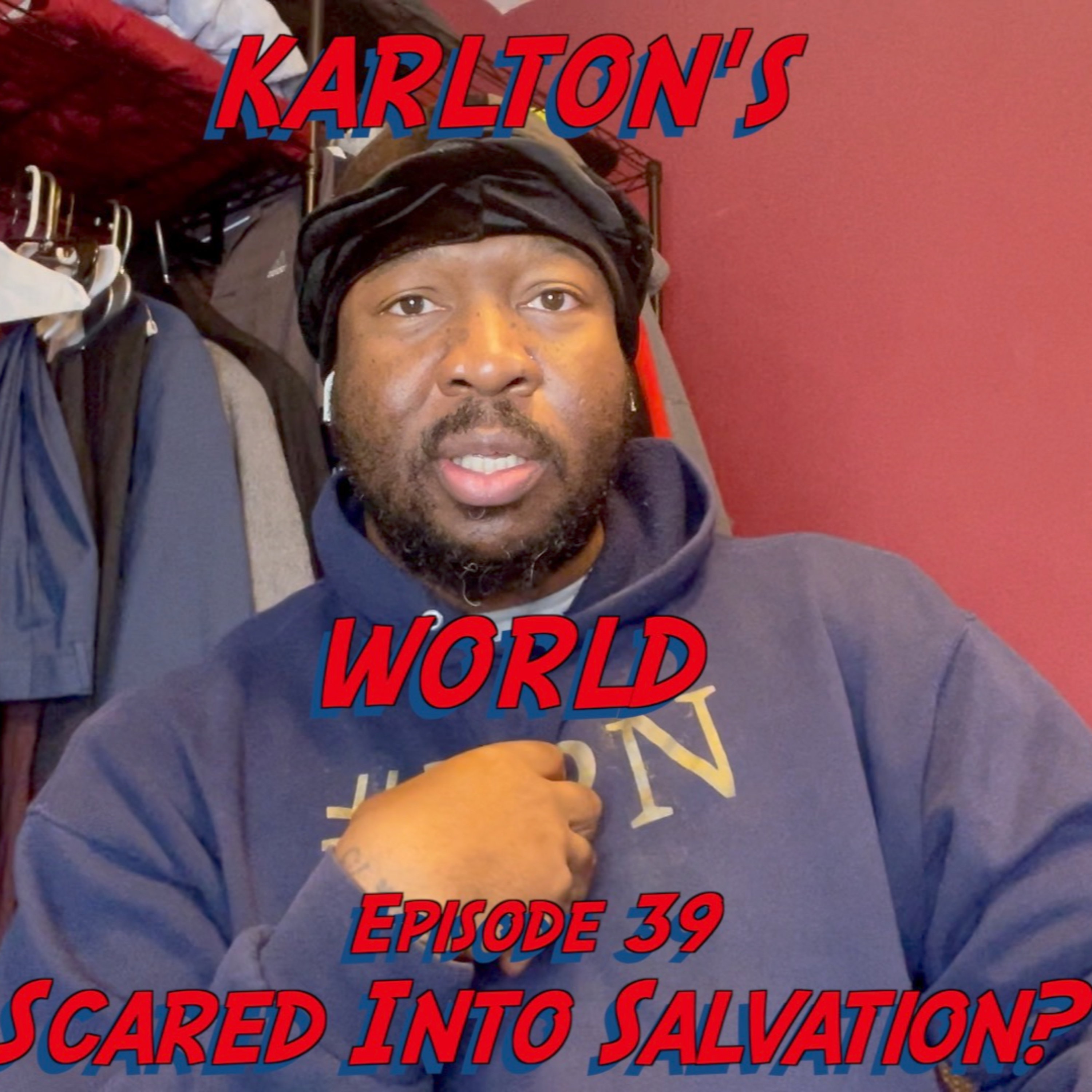 KARLTON'S WORLD - Ep. 39 - Scared Into Salvation? episode artwork