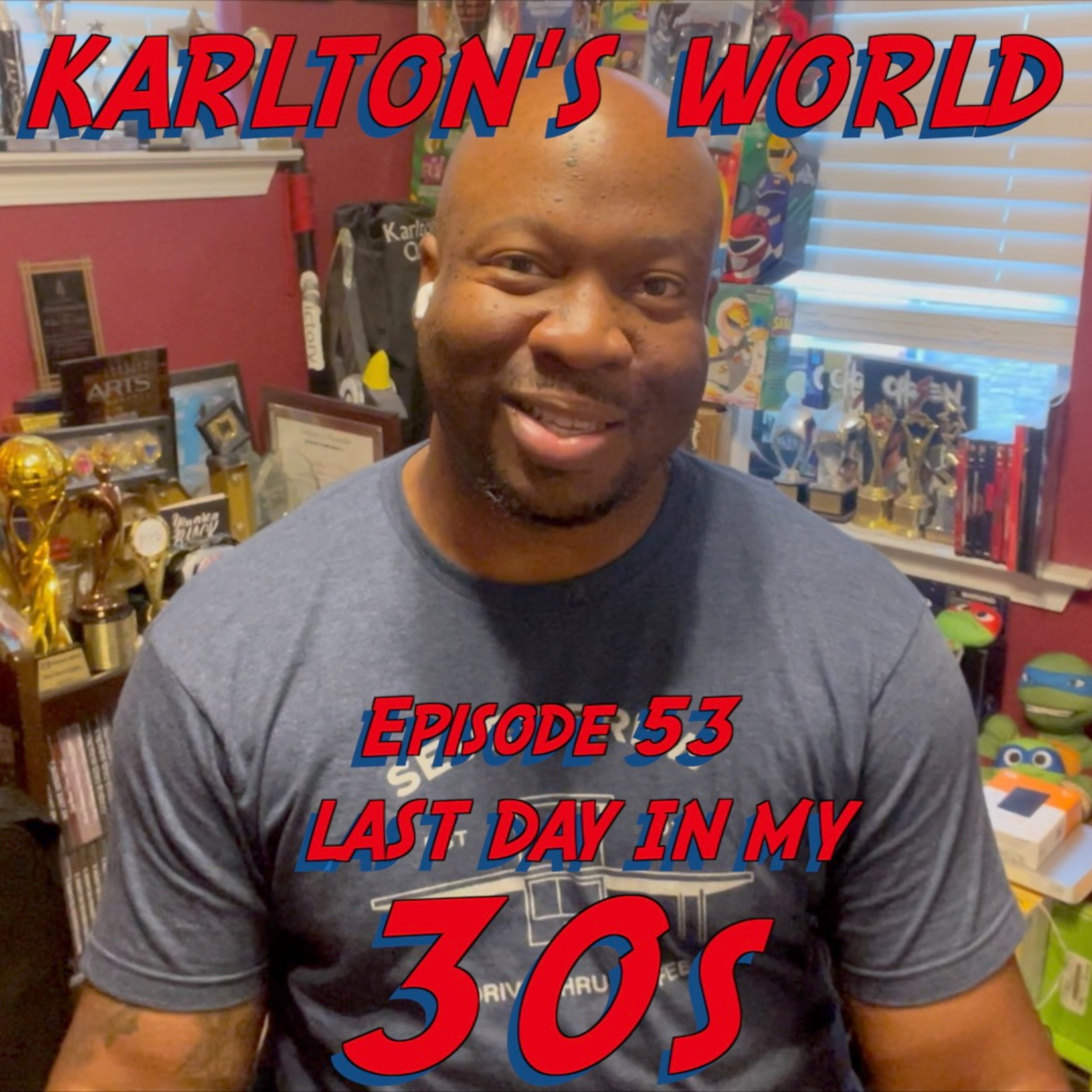 KARLTON'S WORLD - Ep. 53 - Last Day In My 30s episode artwork