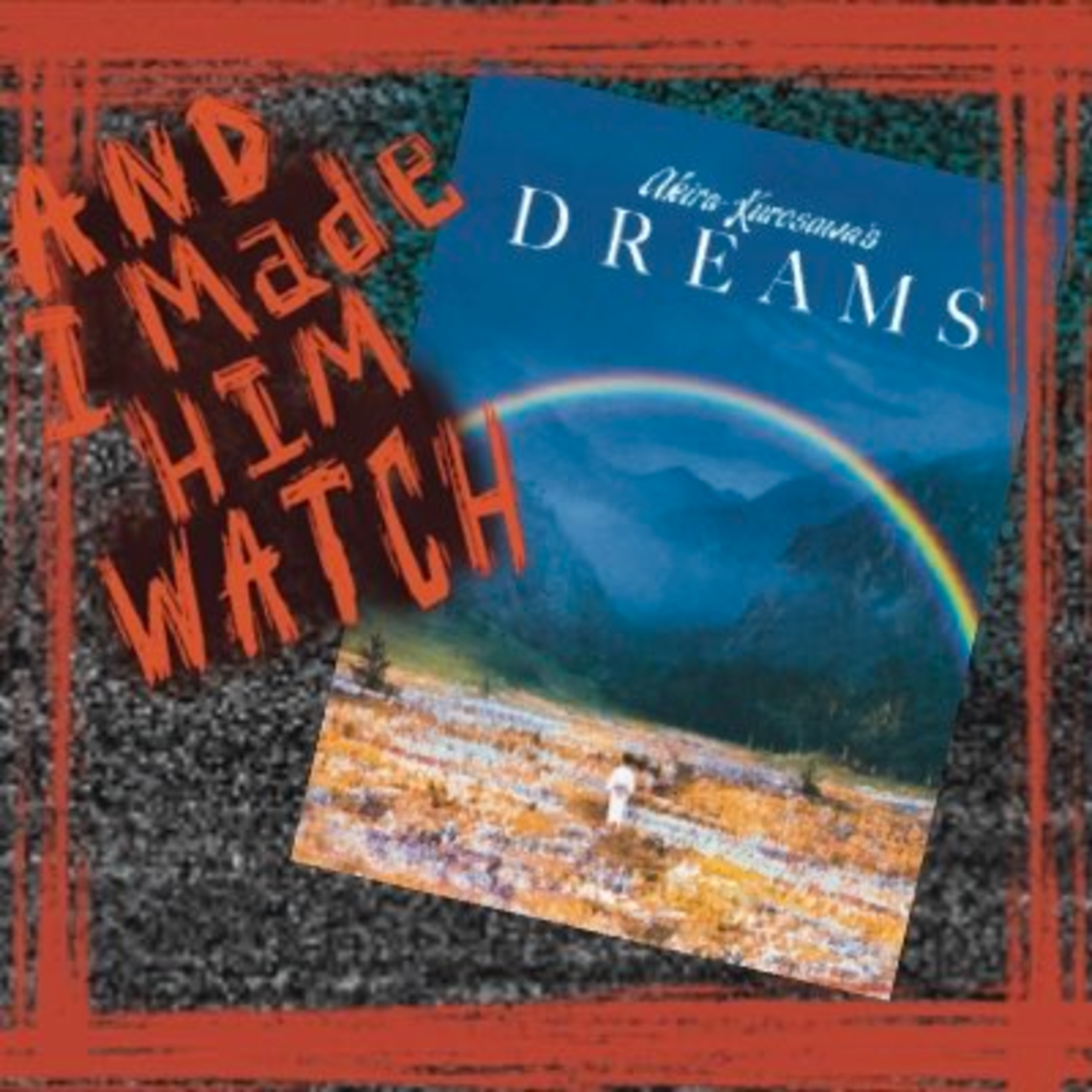 And I Made Him Watch | Episode 47: Akira Kurosawa’s Dreams (1990) – A Walk Through Smoke and Memory episode artwork