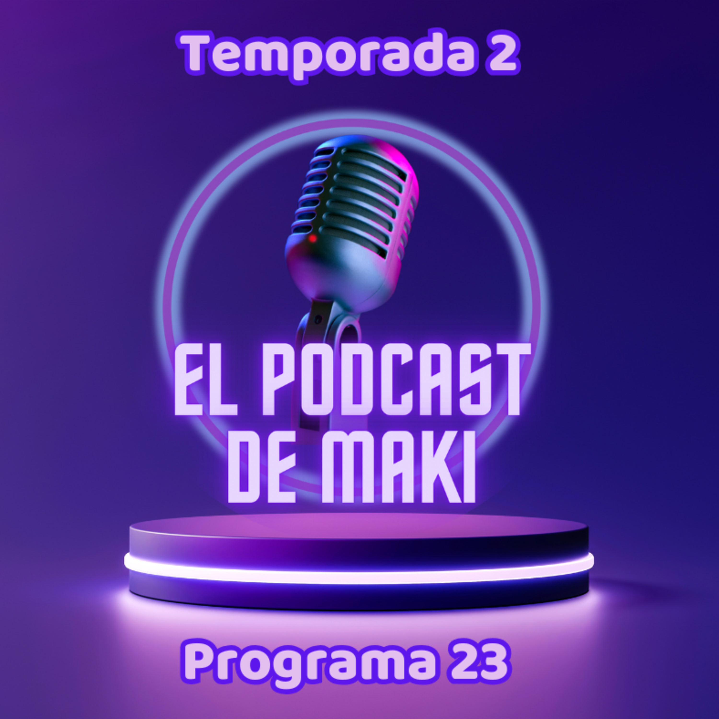 El Podcast de Maki (T2): Programa 23 episode artwork
