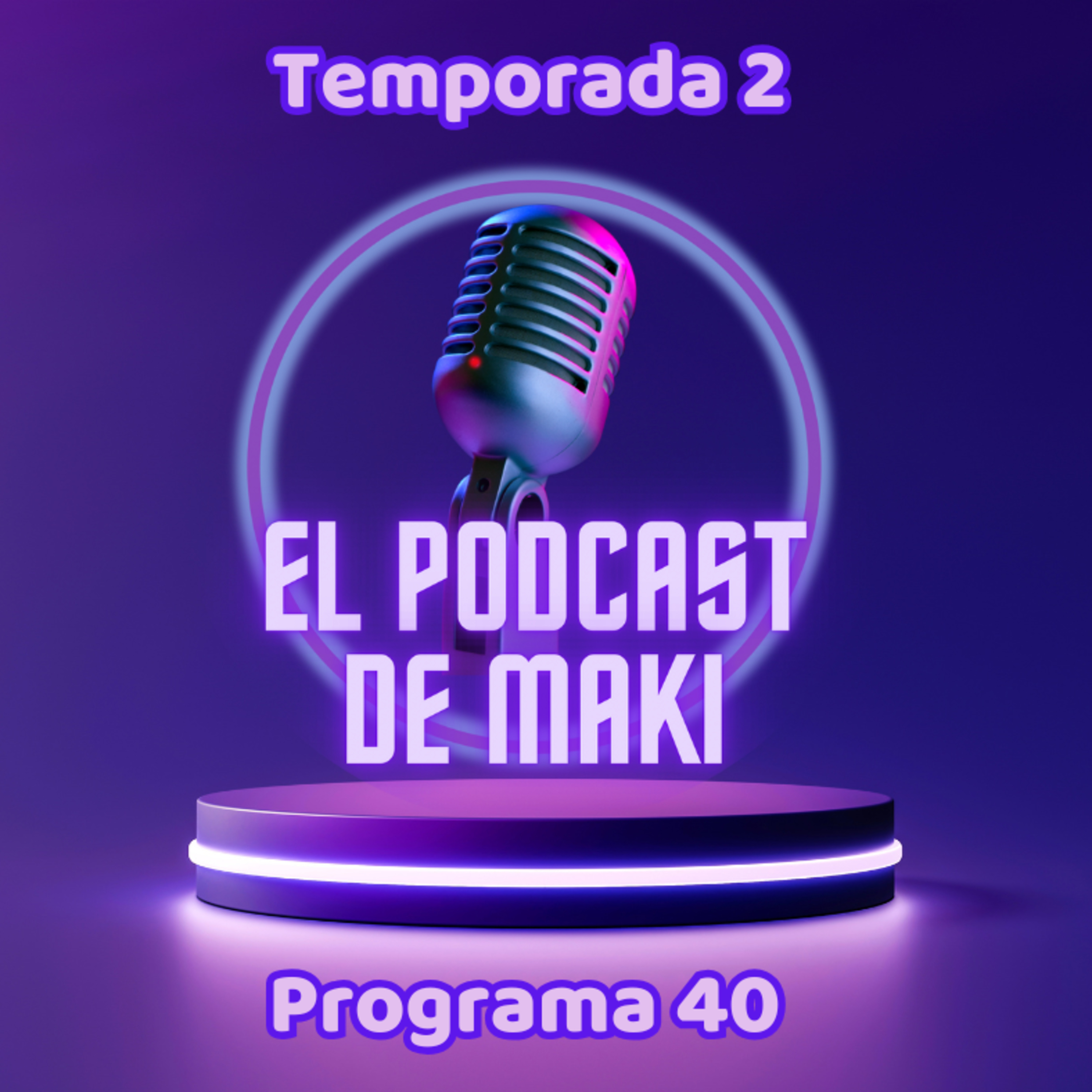 El Podcast de Maki (T2): Programa 40 episode artwork