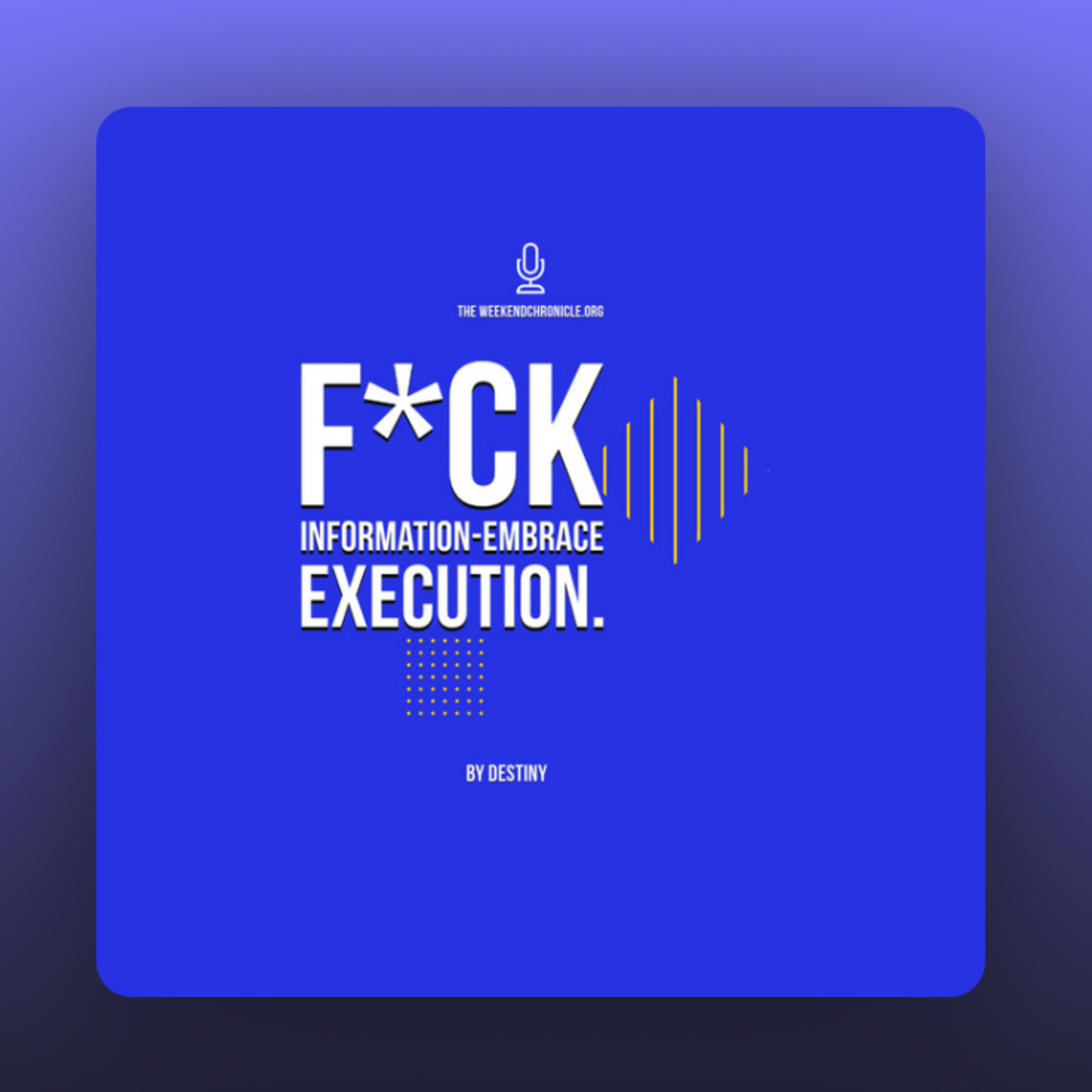 F*ck Information-Embrace Execution. episode artwork