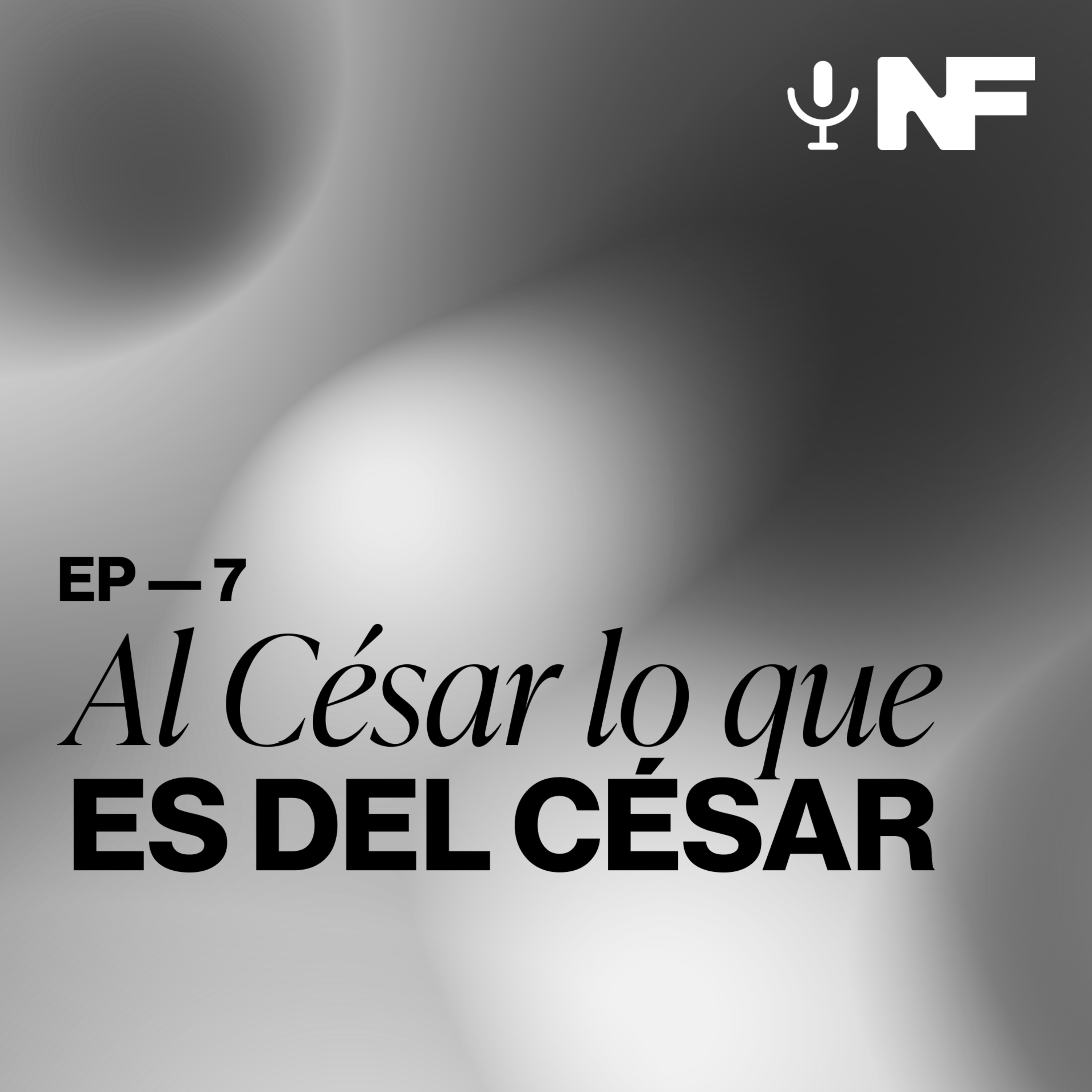 Ep. 7 — Al César lo que es del César. episode artwork