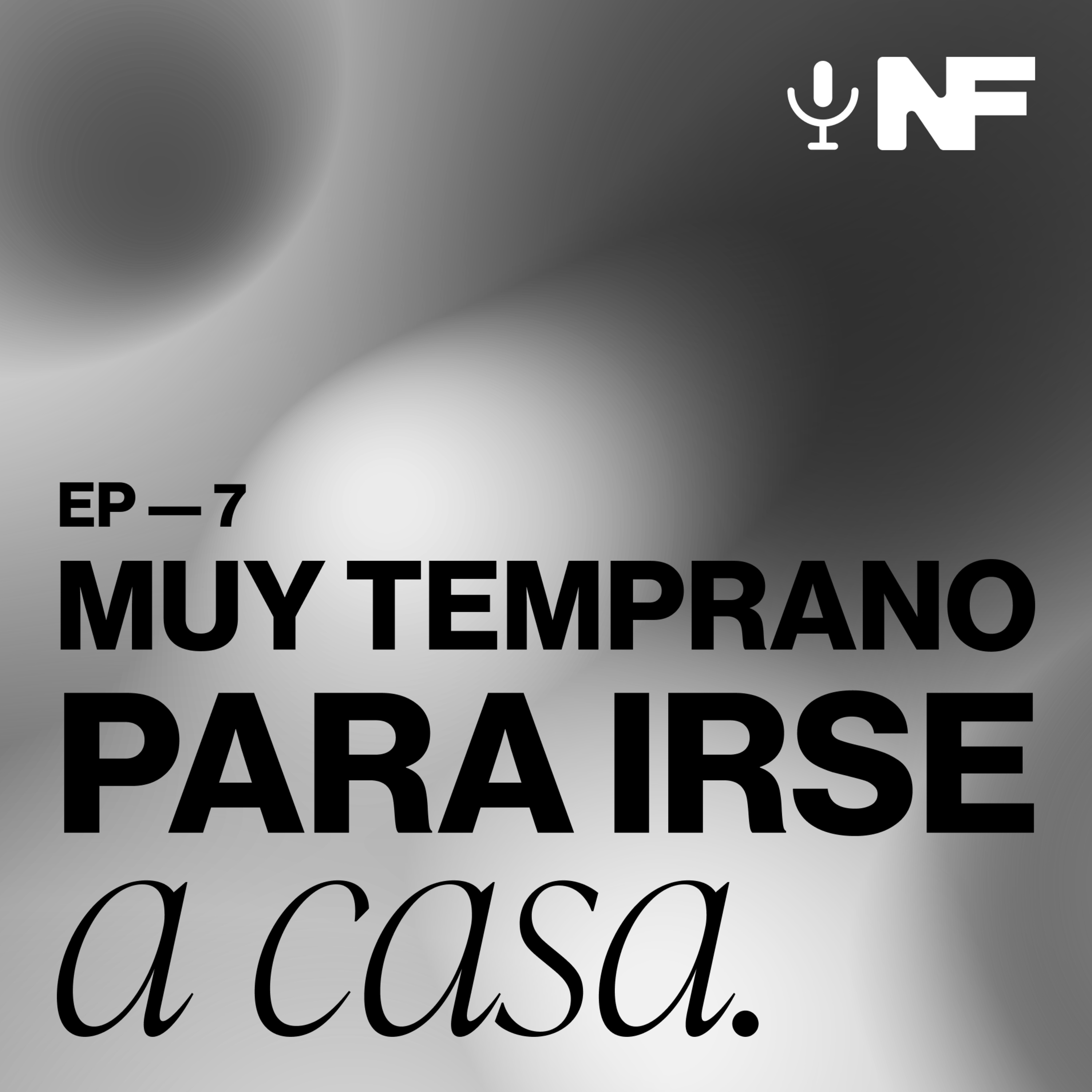Ep. 8 — Muy temprano para irse a casa, ¿no? episode artwork