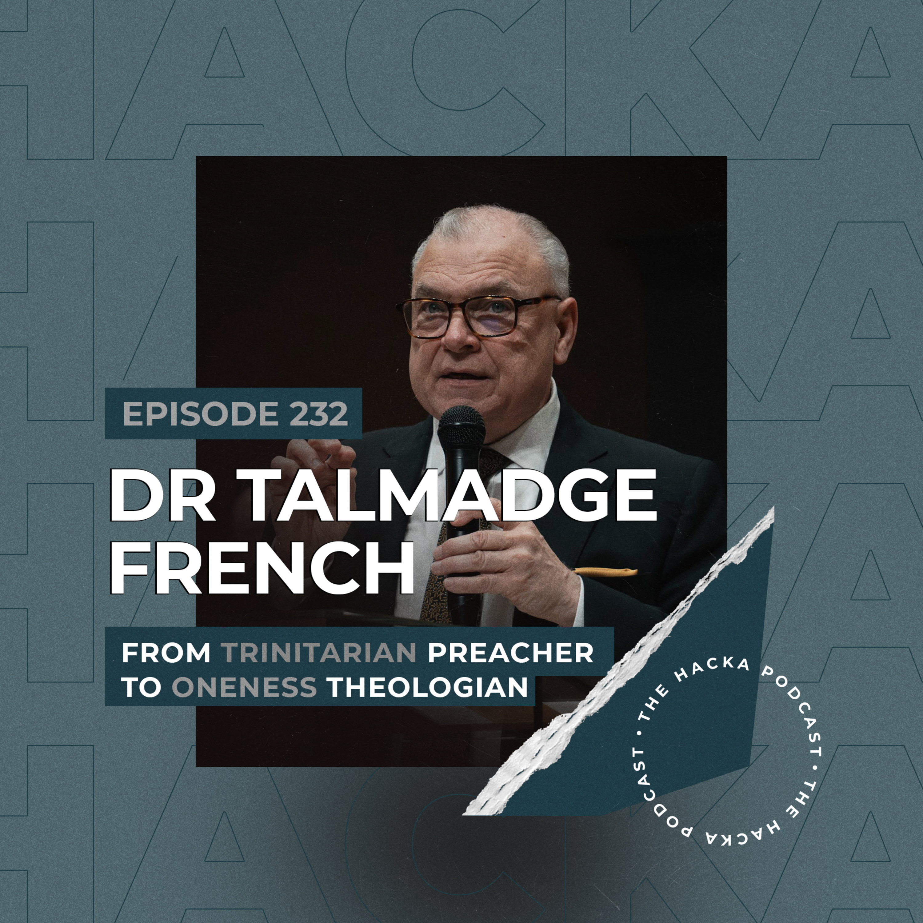 232. Dr. Talmadge French – From Trinitarian Preacher to Oneness Theologian episode artwork