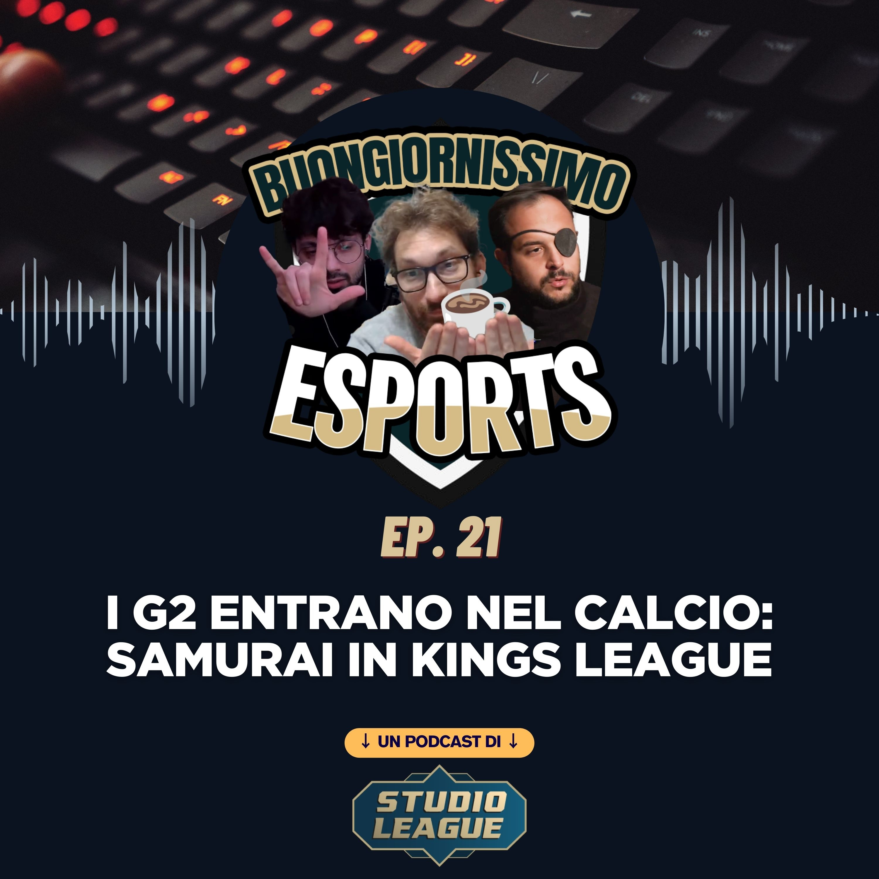 Buongiornissimo Esports Ep. 21 - I G2 Esports entrano nel calcio: i samurai in Kings League episode artwork