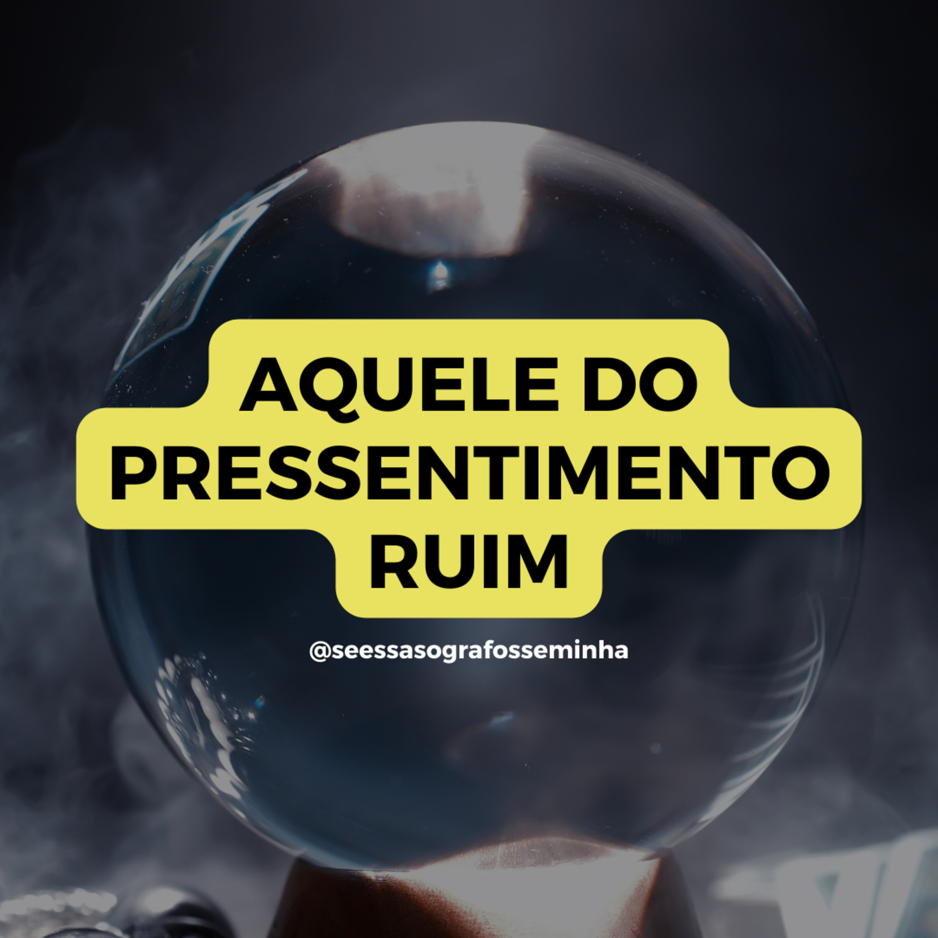 AQUELE DO PRESSENTIMENTO RUIM