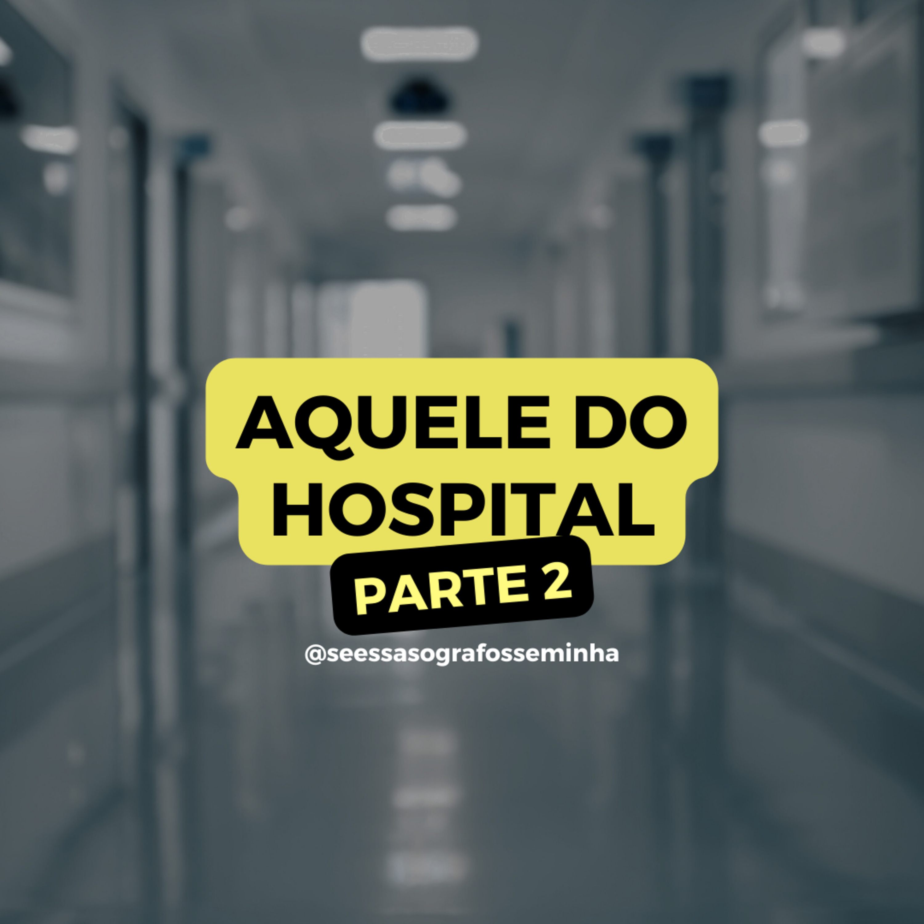 AQUELE DO HOSPITAL PARTE 2