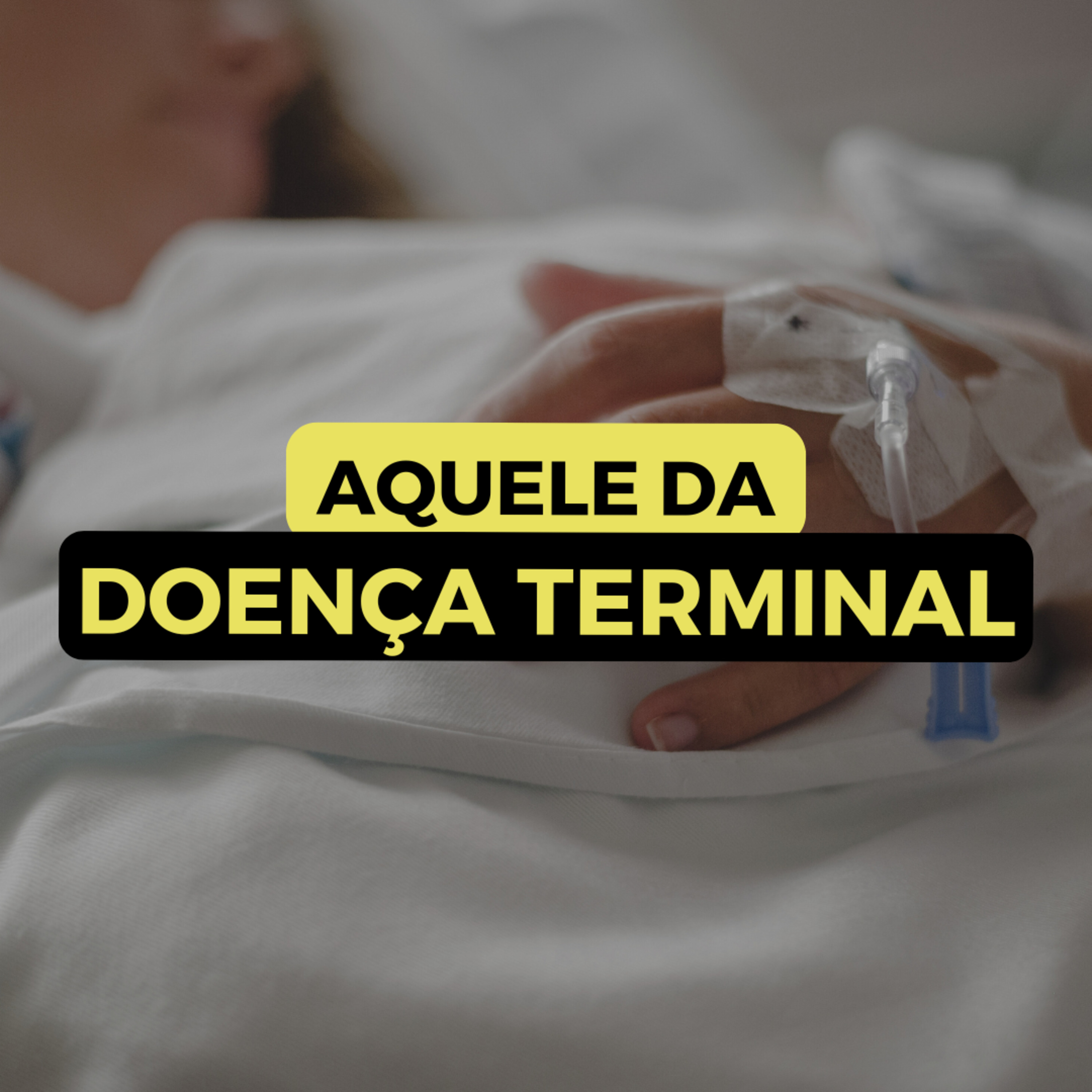 AQUELE DA DOENÇA TERMINAL episode artwork