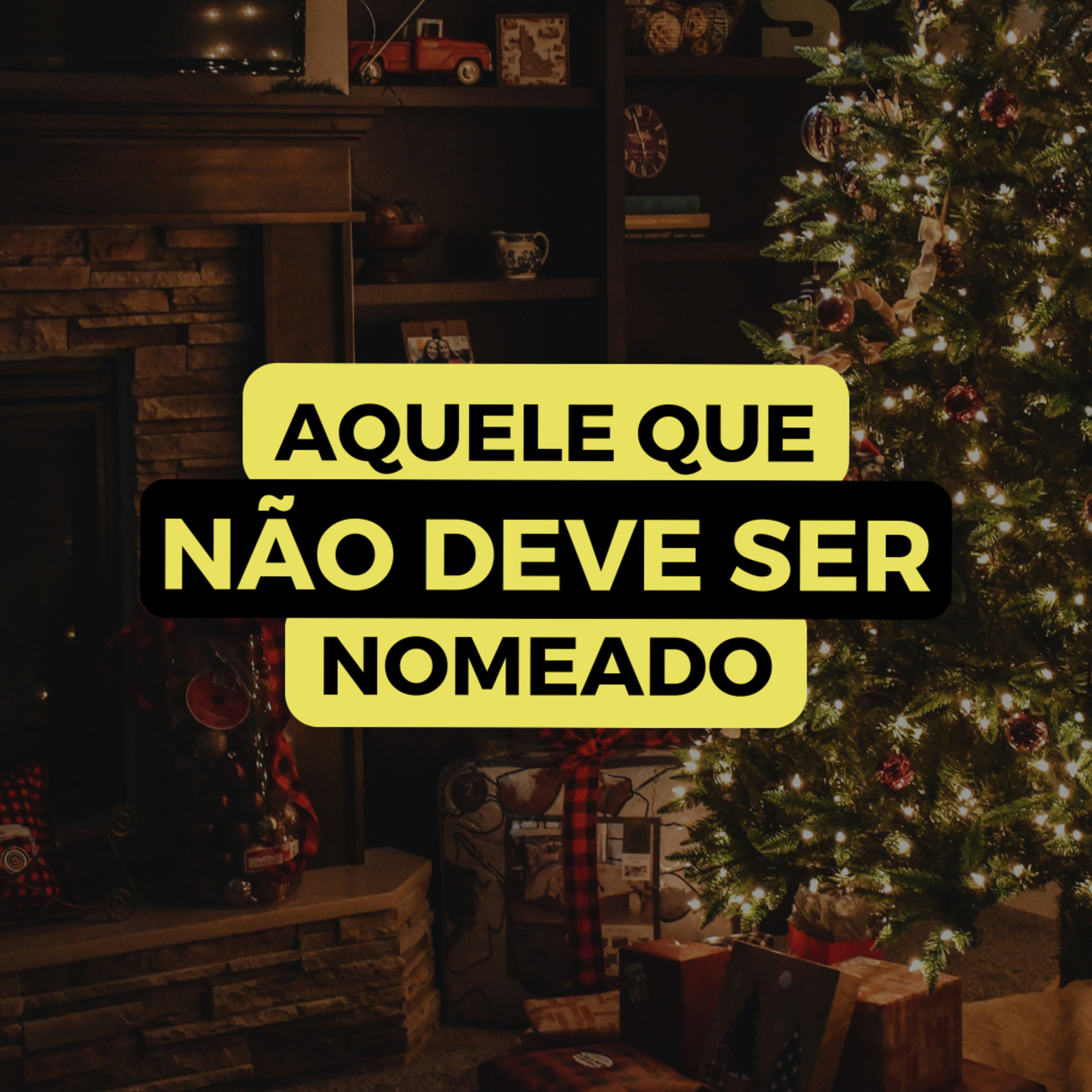 AQUELE QUE NÃO DEVE SER NOMEADO