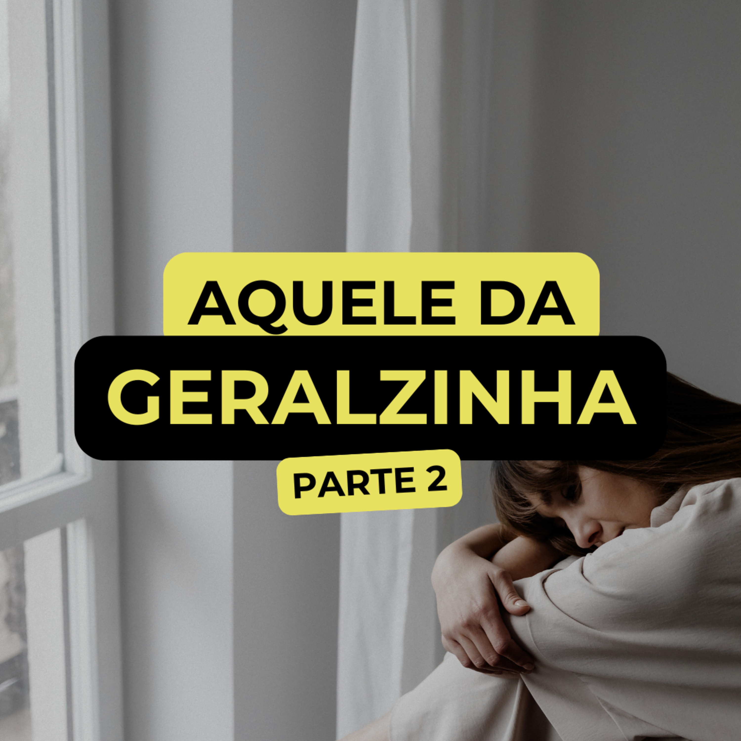 AQUELE DA GERALZINHA PARTE 2 episode artwork