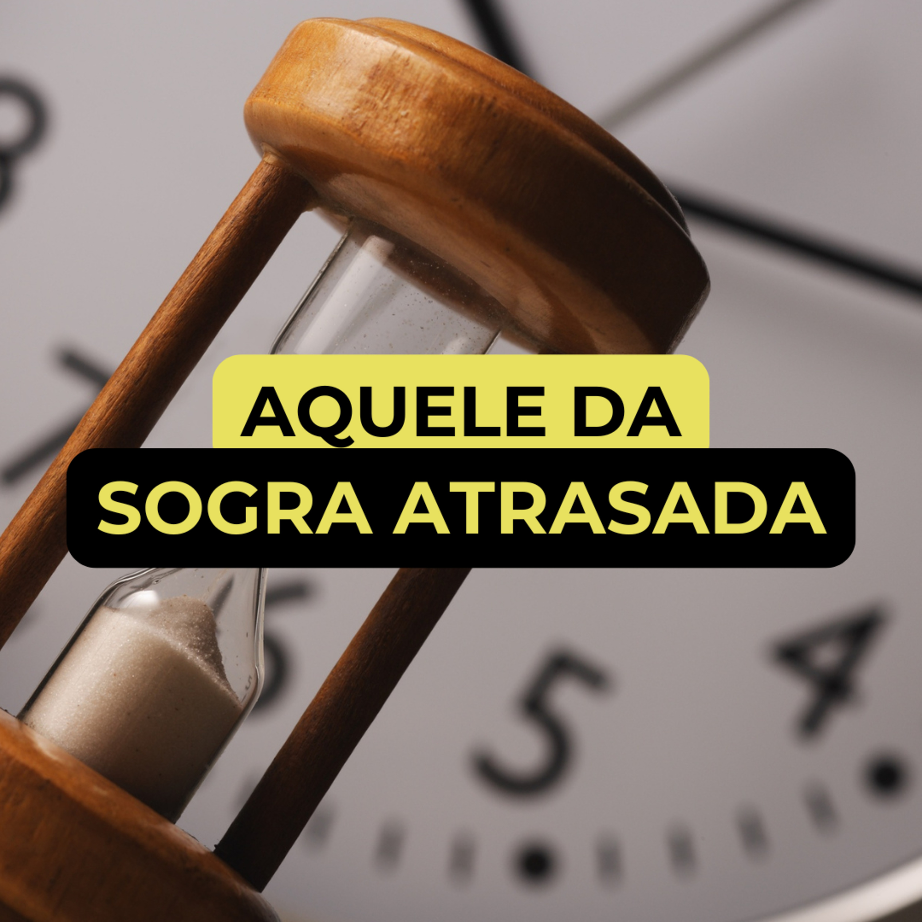AQUELE DA SOGRA ATRASADA