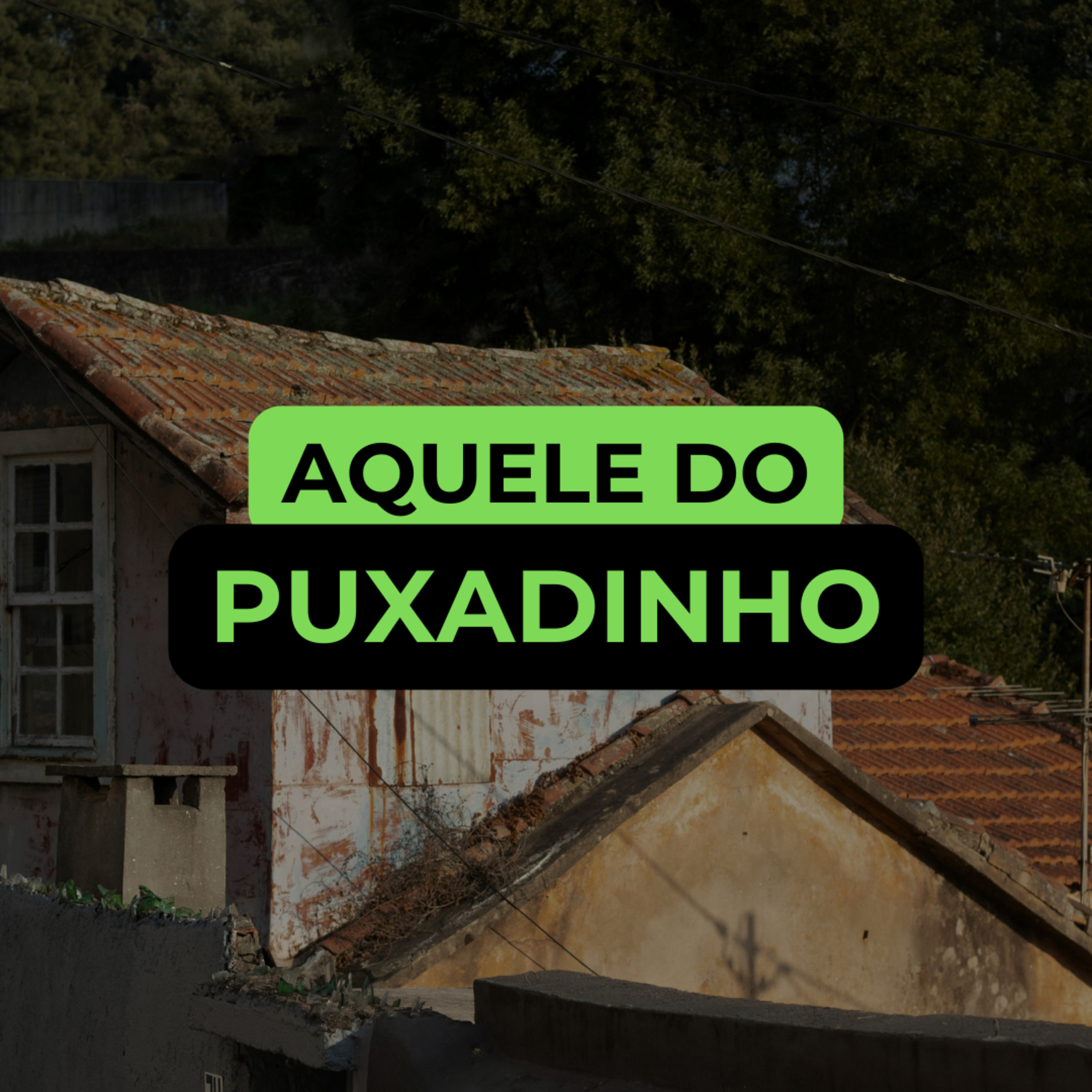 AQUELE DO PUXADINHO episode artwork