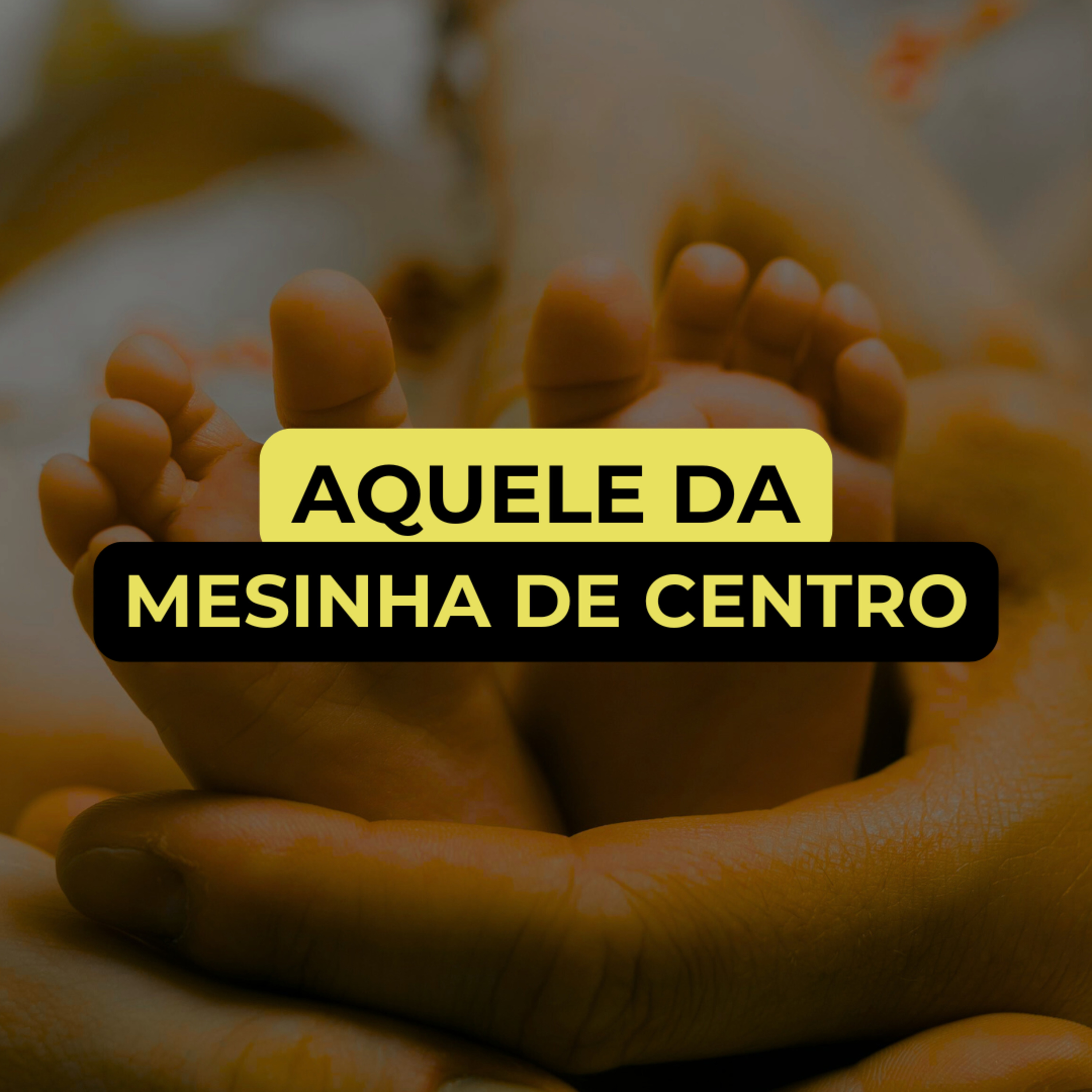AQUELE DA MESINHA DE CENTRO