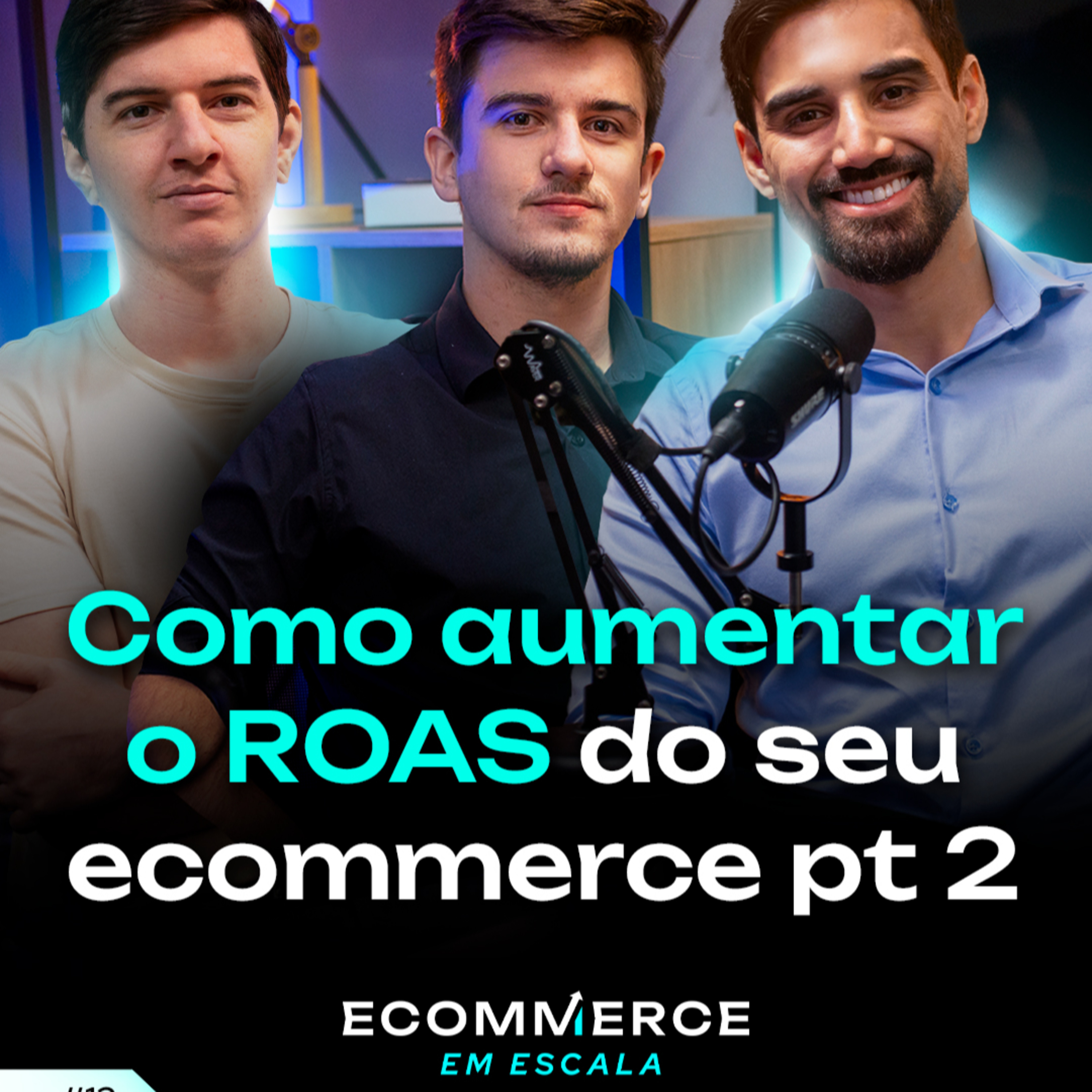 Como aumentar o ROAS do seu ecommerce pt 2 | E-commerce Em Escala #12 episode artwork