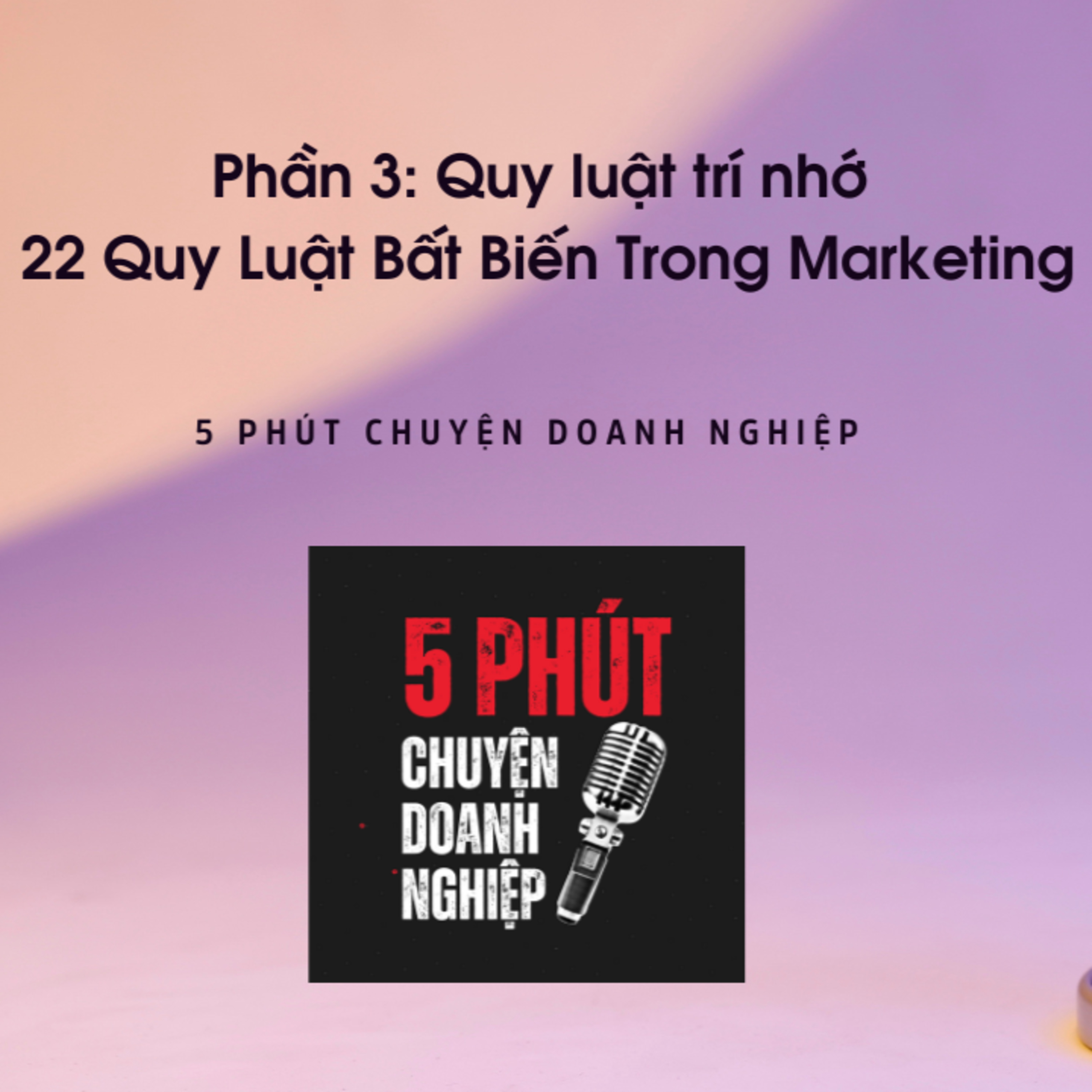 #3 Quy Luật Trí Nhớ | 22 Quy Luật Bất Biến Trong Marketing episode artwork