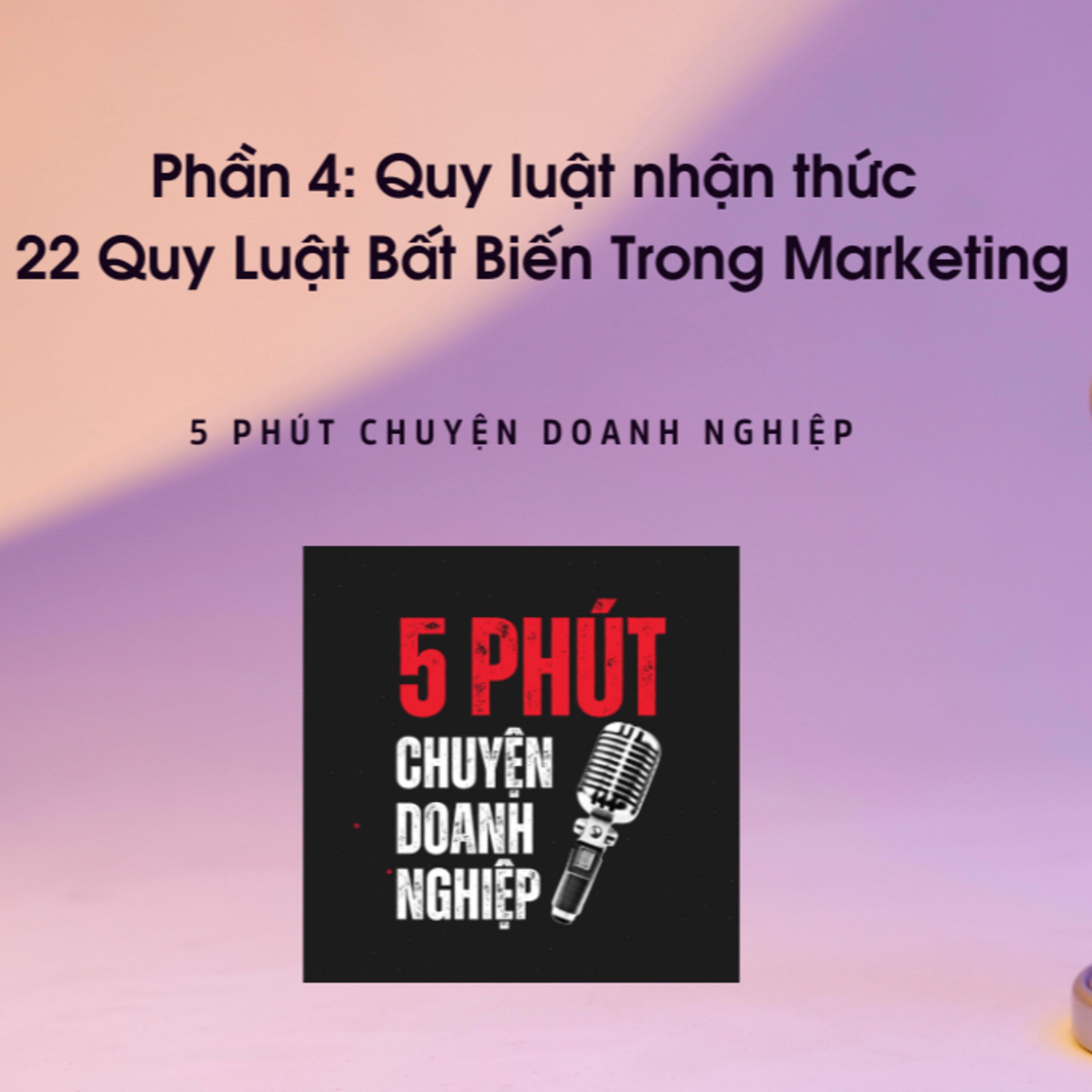 #4 Quy Luật Nhận Thức | 22 Quy Luật Bất Biến Trong Marketing episode artwork