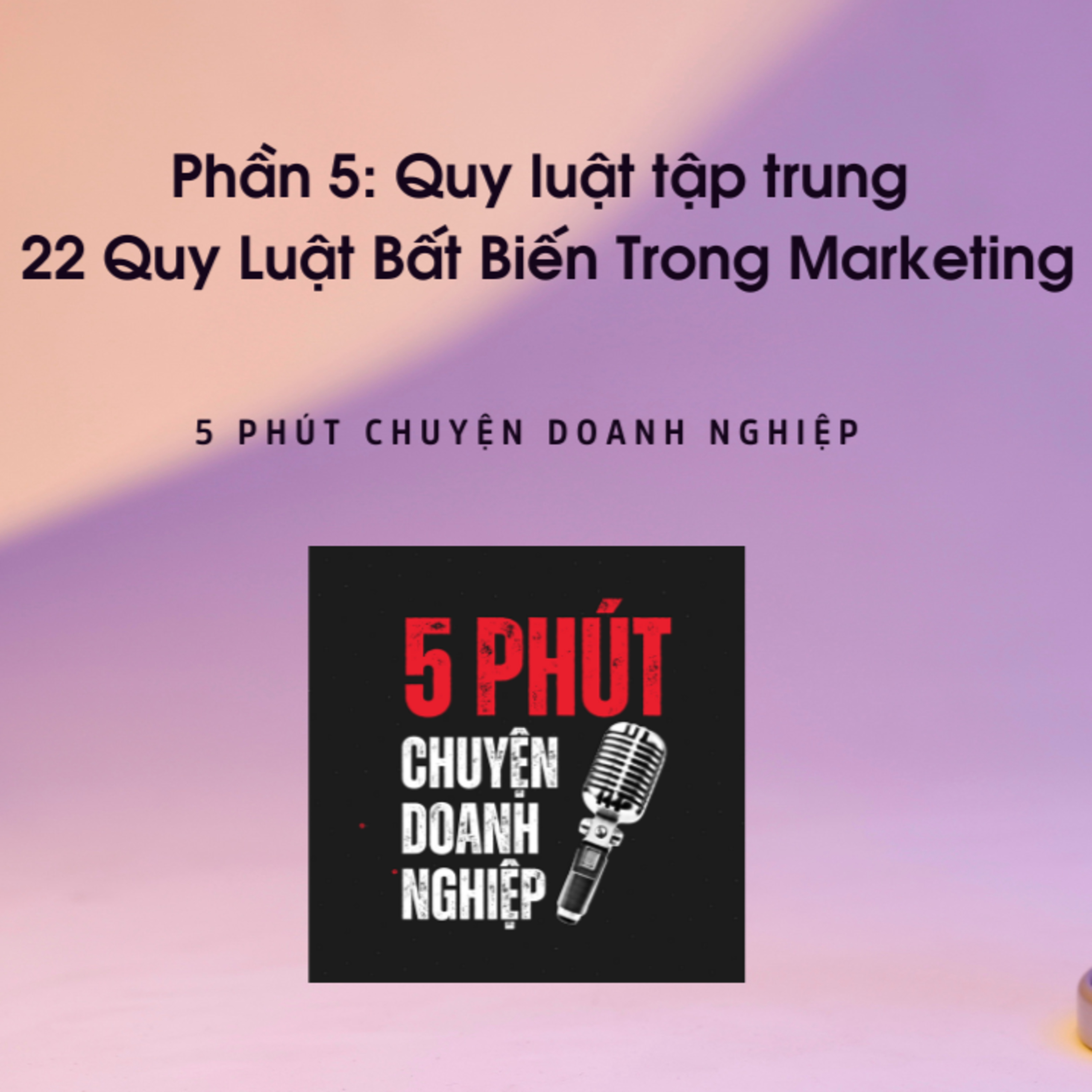#5 Quy Luật Tập Trung | 22 Quy Luật Bất Biến Trong Marketing episode artwork