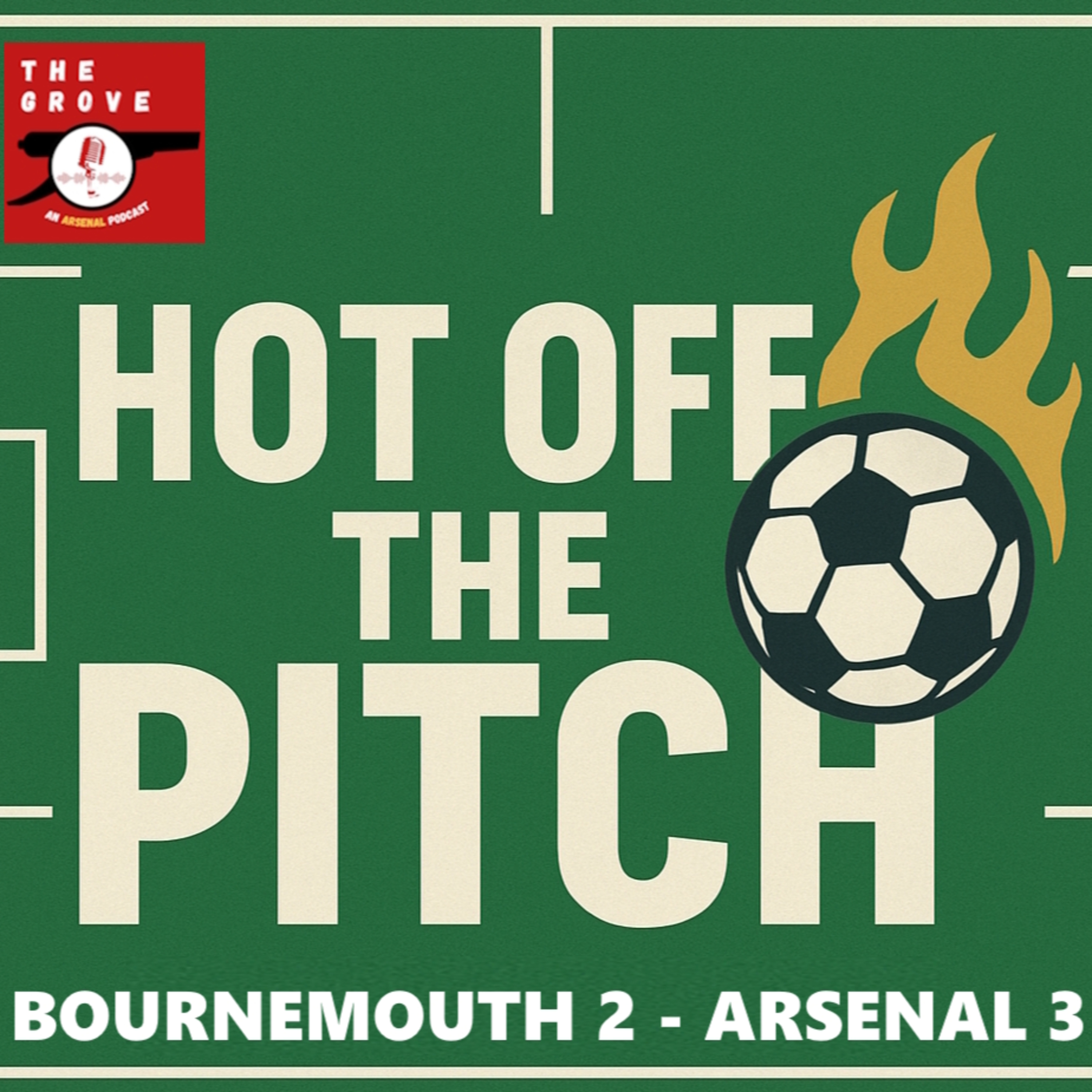 🎧 TGP | Hot Off The Pitch : Bournemouth 2 - Arsenal 3