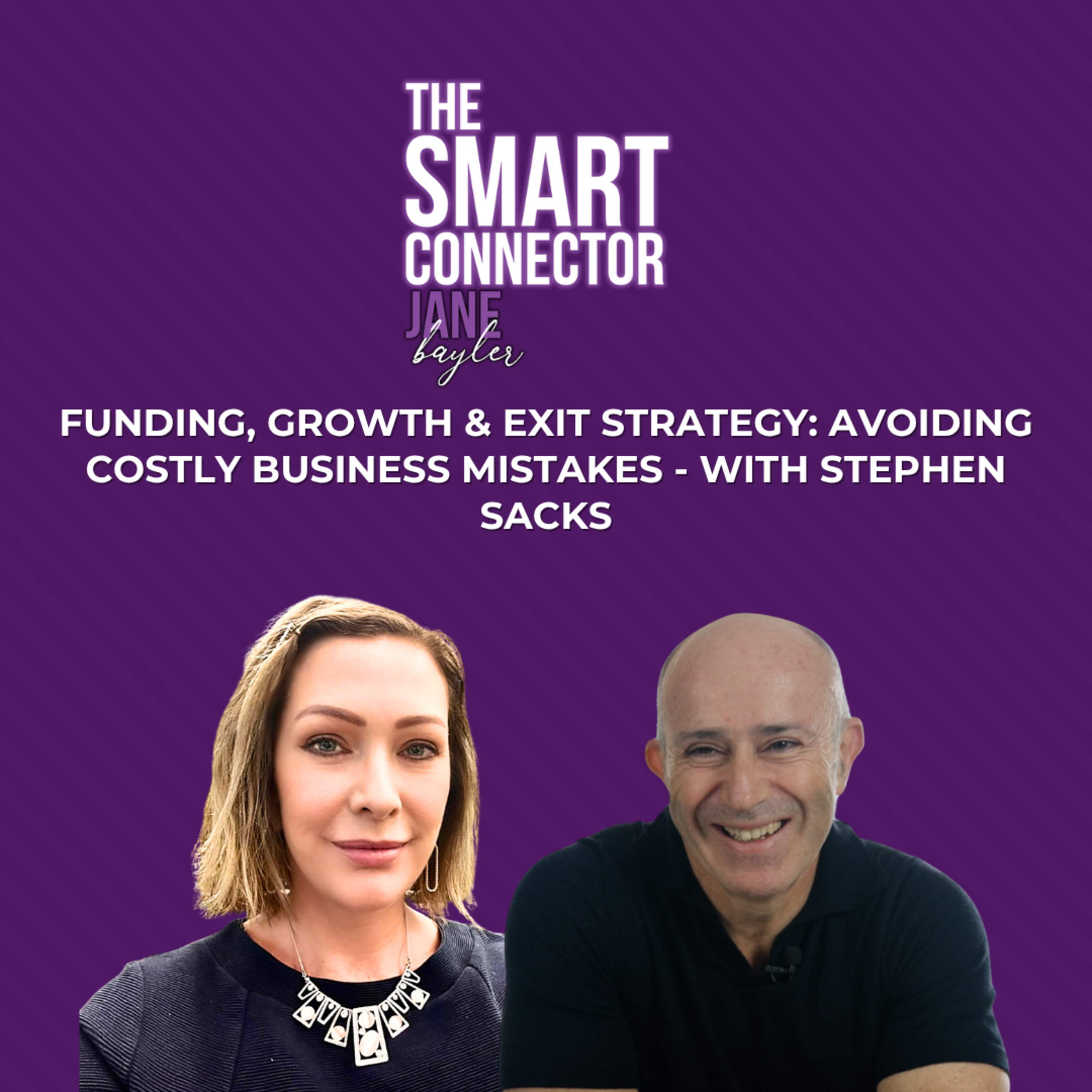 Funding, Growth & Exit Strategy: Avoiding Costly Business Mistakes - With Stephen Sacks episode artwork