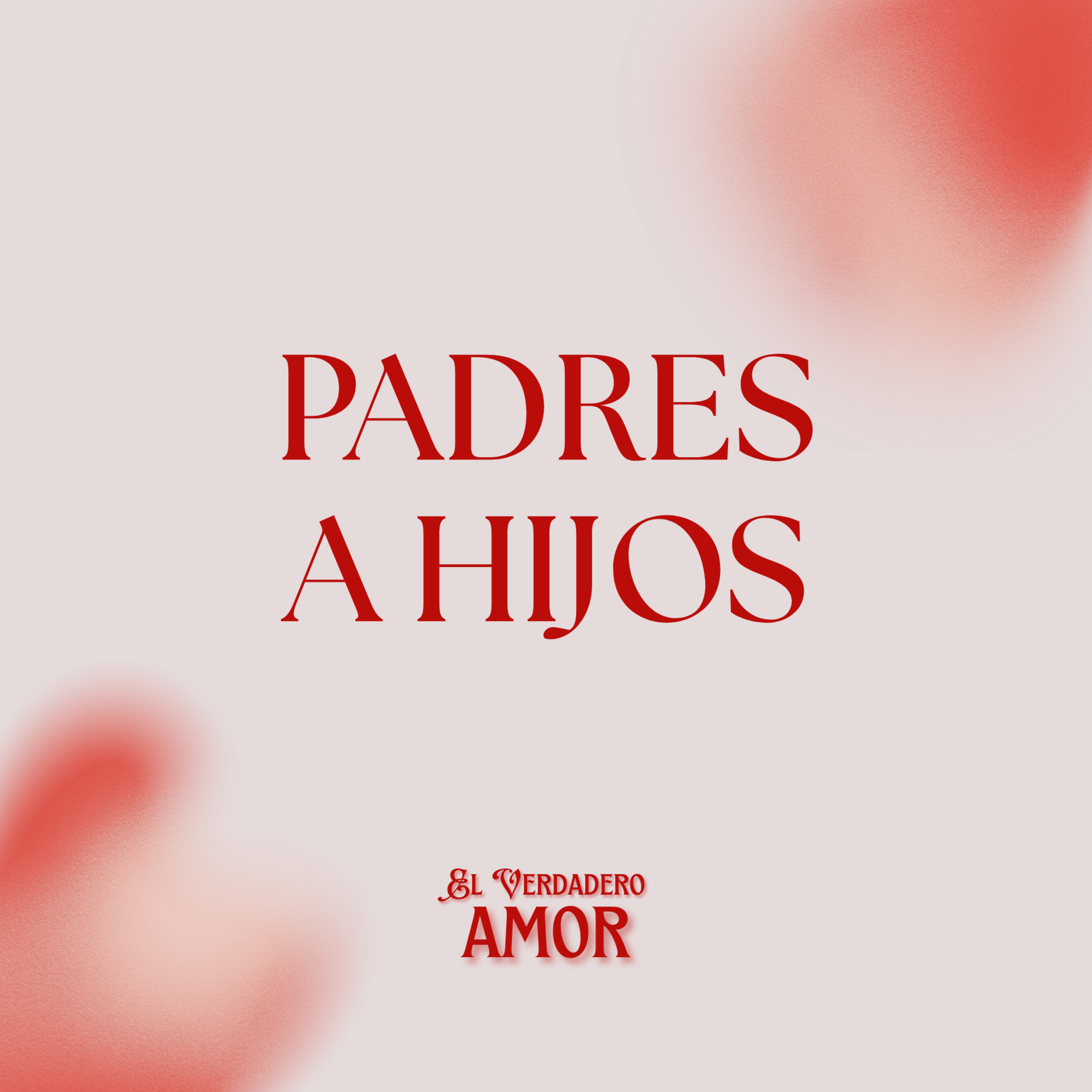 El Verdadero Amor: Padres a Hijos episode artwork