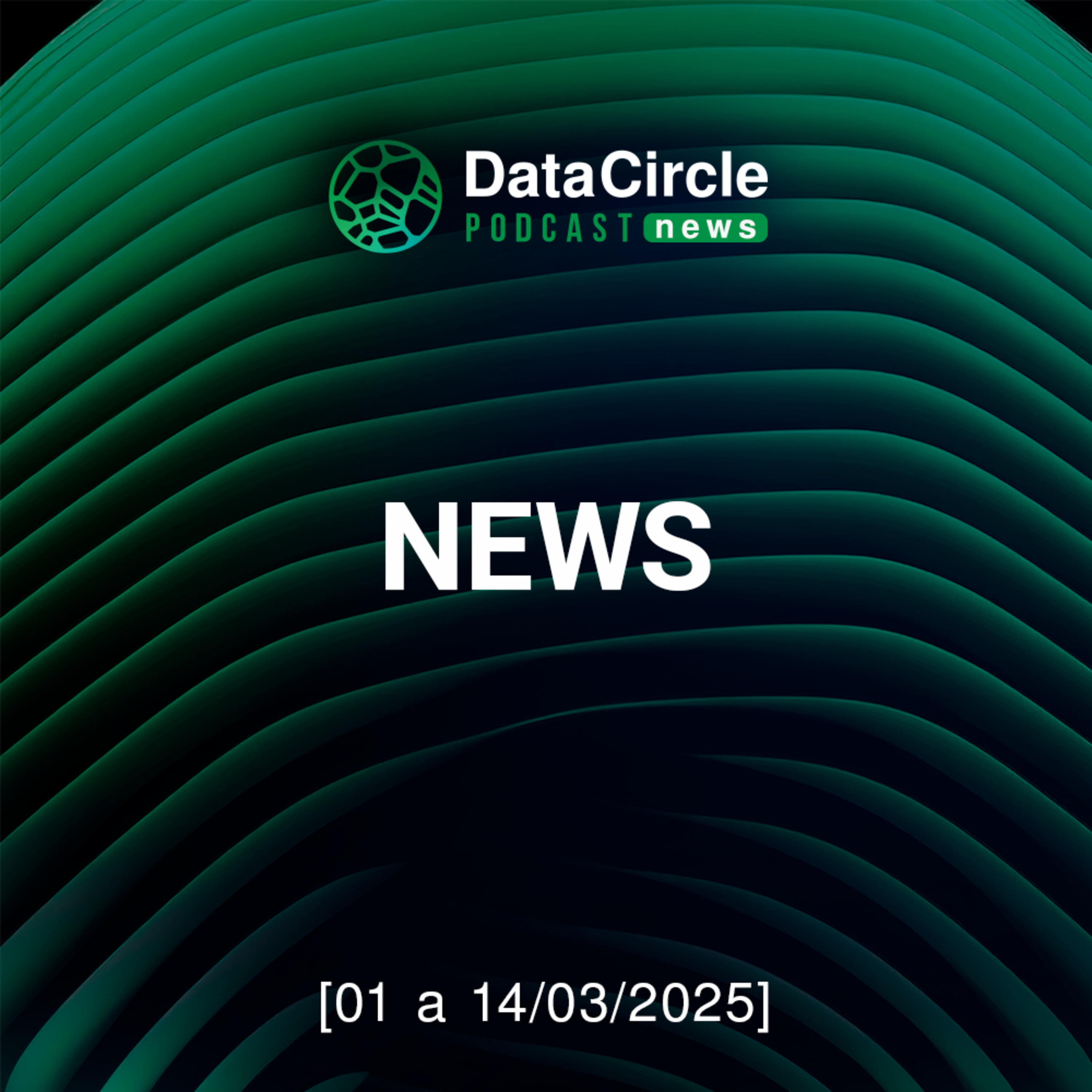 Circle News - Notícias em Tech, dados e AI [01 a 14/03/25] episode artwork