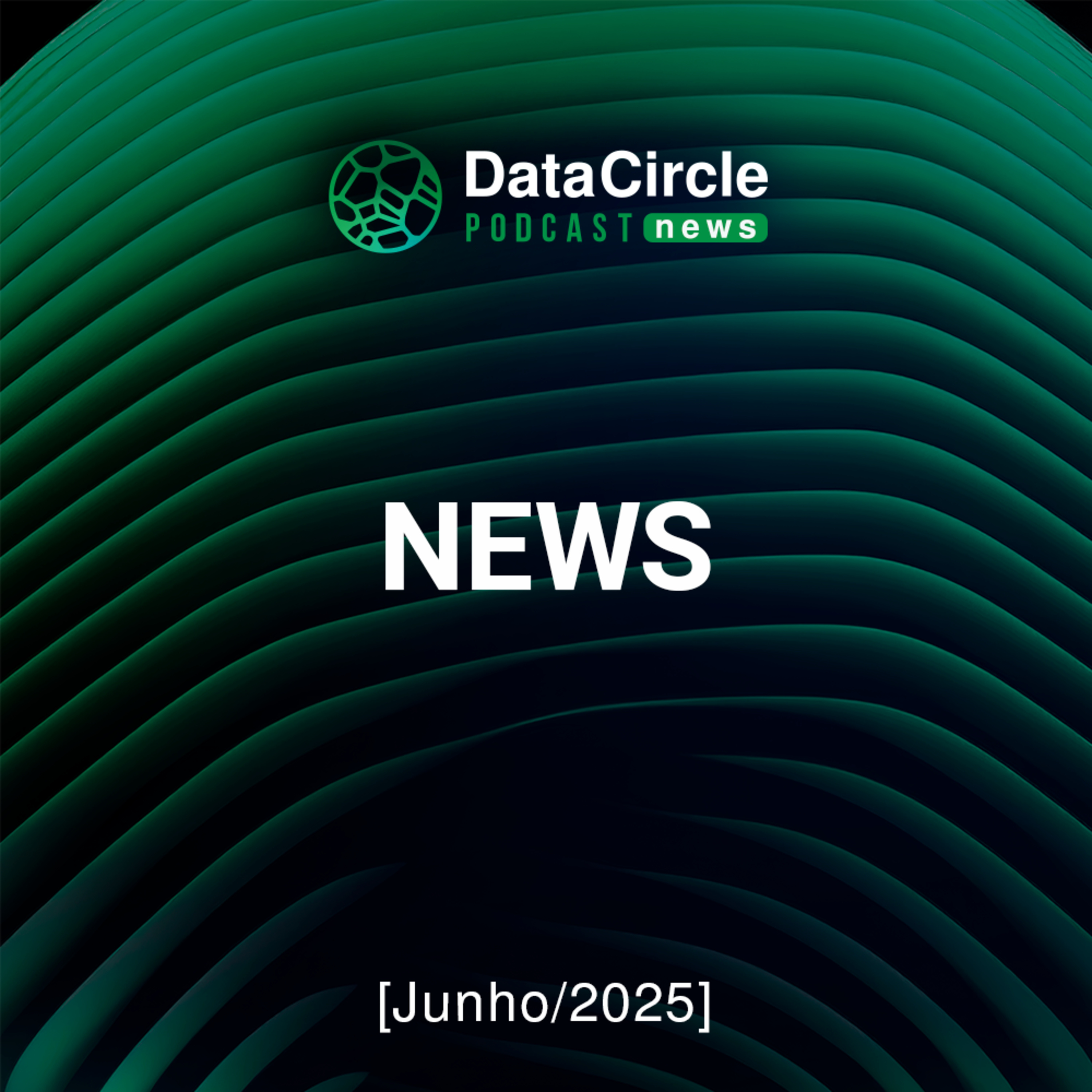 Circle News - Notícias em Tech, Dados e IA [Junho / 2025] episode artwork