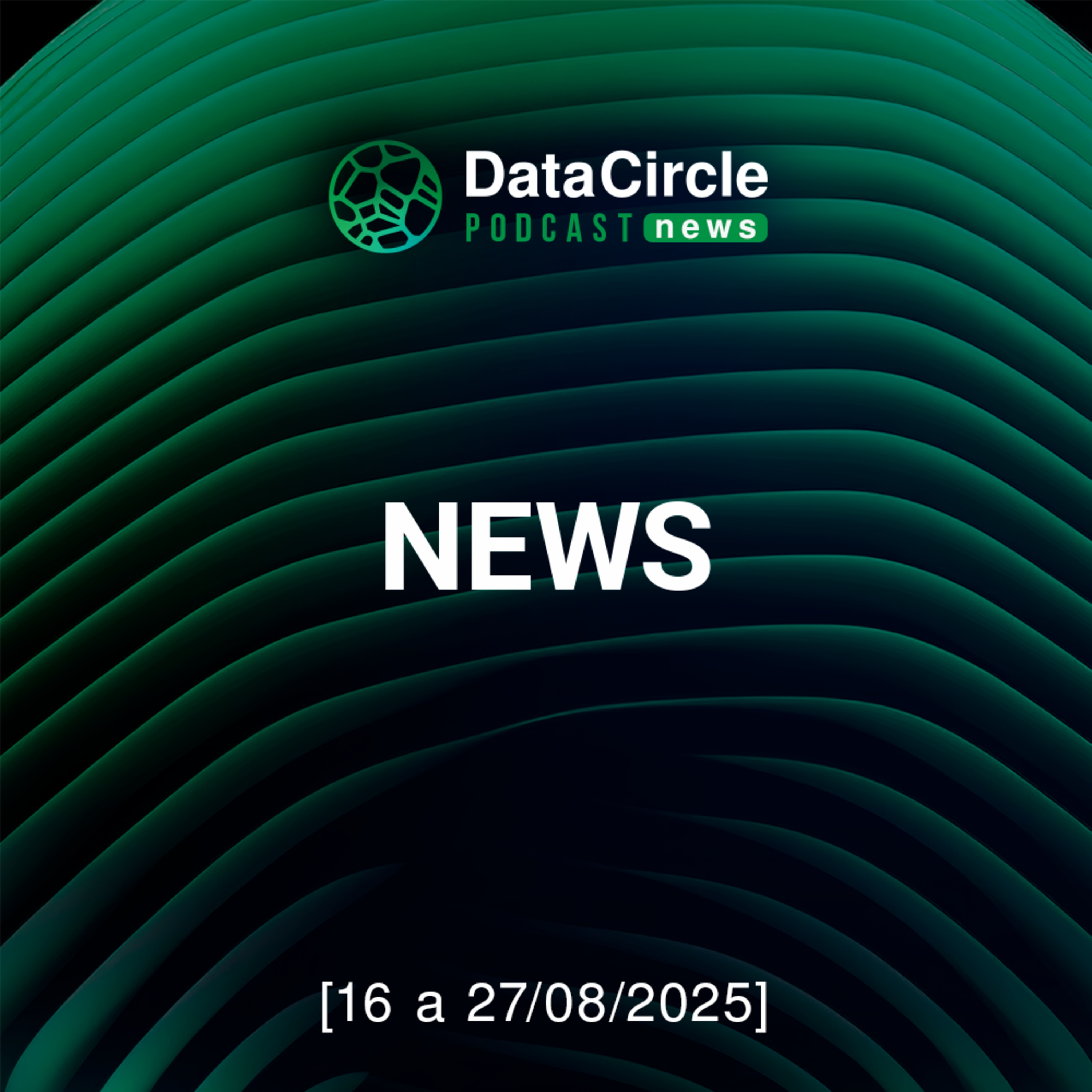 Circle News - Notícias em Tech, Dados e IA [16 a 27/08/25] episode artwork