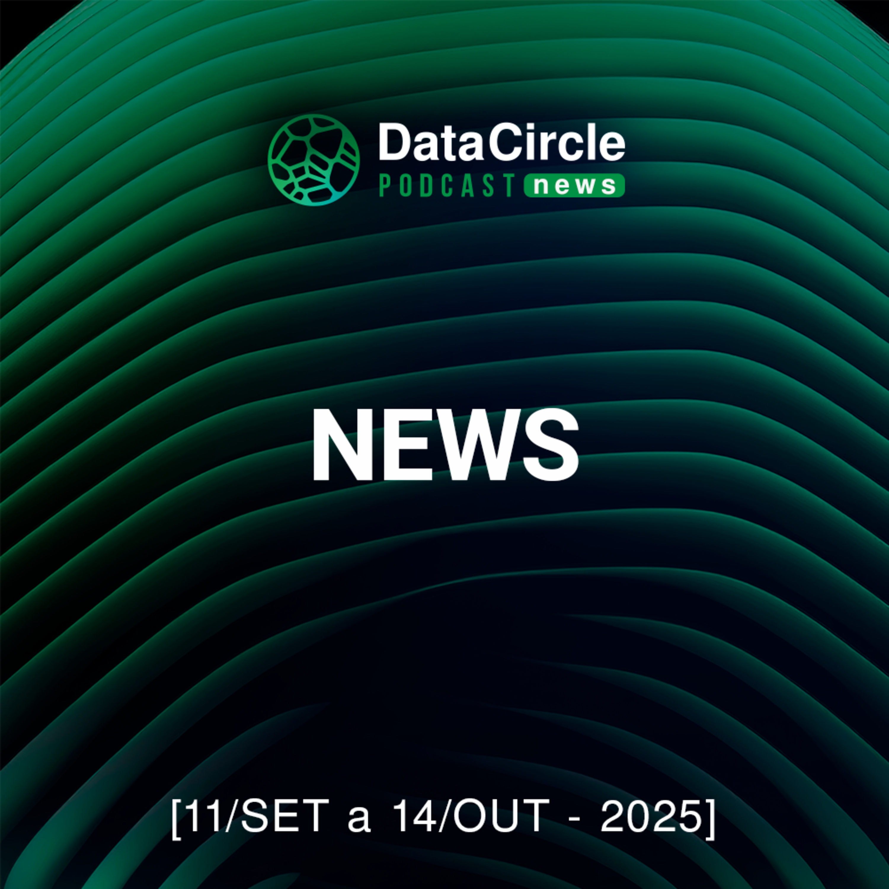 Circle News - Notícias em Tech, Dados e IA [11/09 a 14/10/25] episode artwork