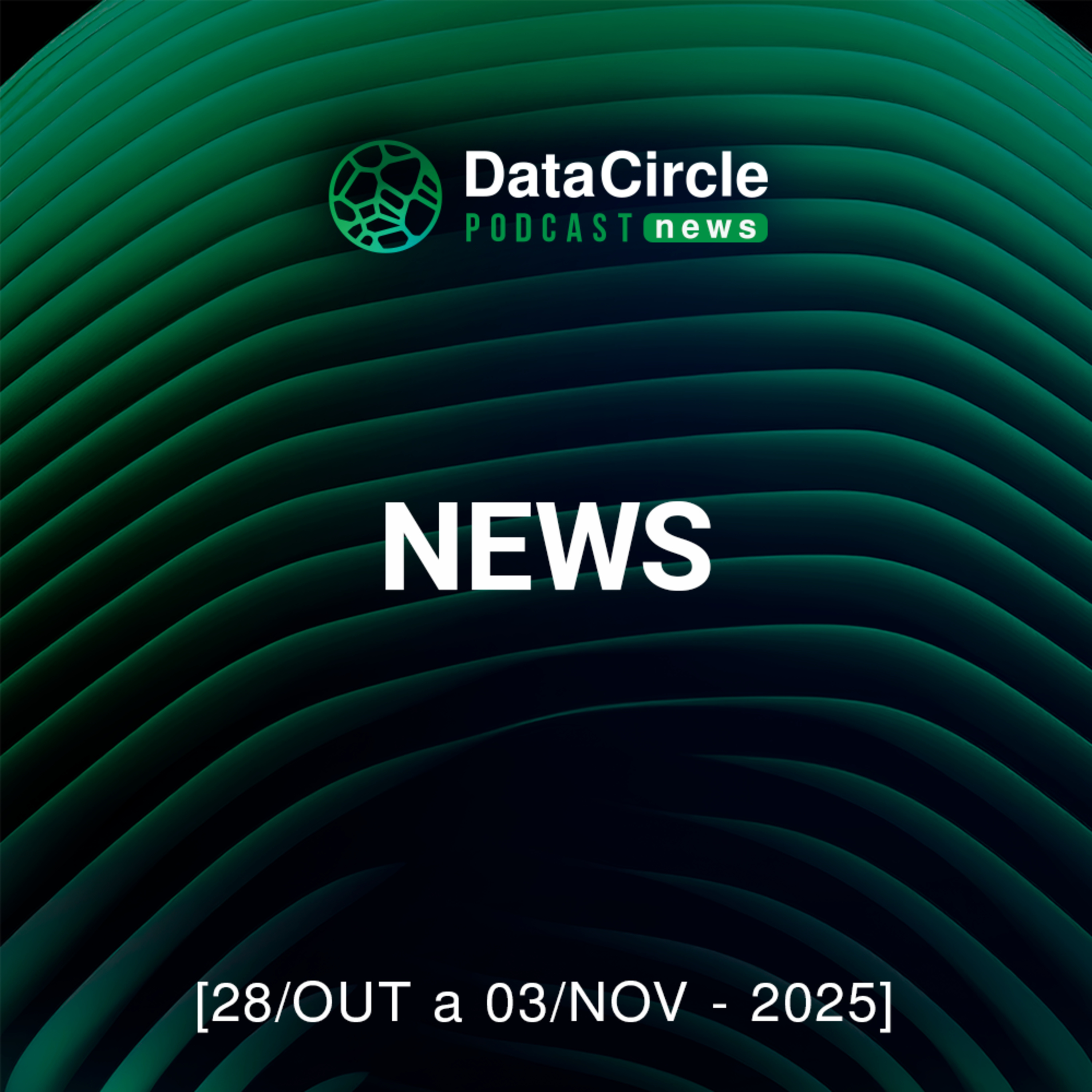 Circle News - Notícias em Tech, Dados e IA [28/10 a 03/11/25] episode artwork