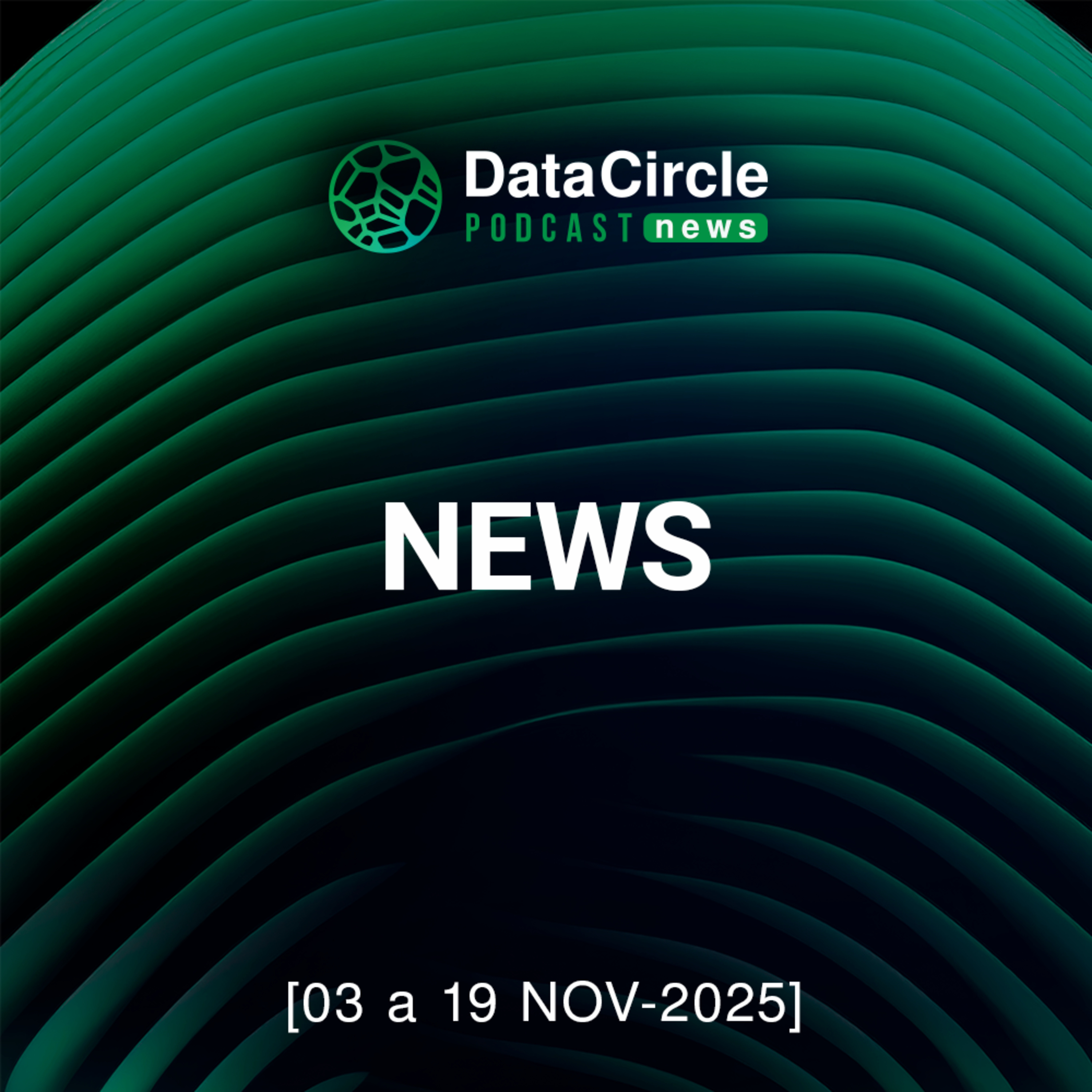 Circle News - Notícias em Tech, Dados e IA [03 a 19/11/2025] episode artwork