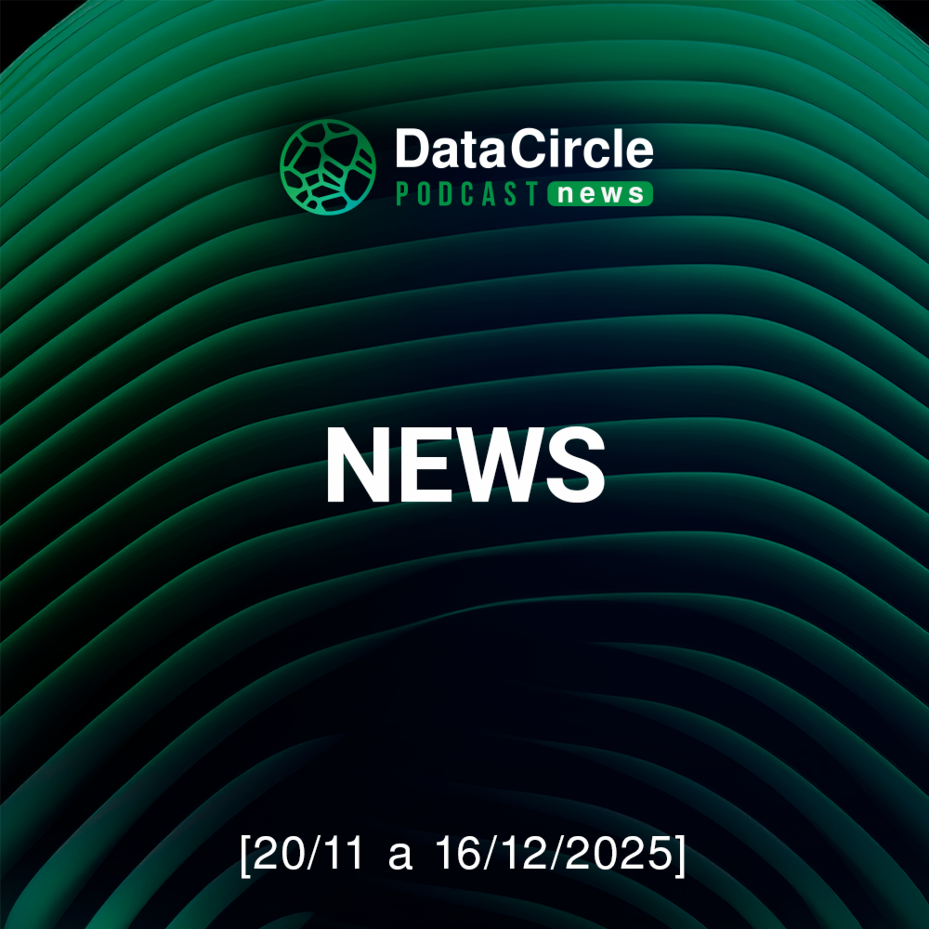 Circle News - Notícias em Tech, Dados e IA [20/11 a 16/12/2025] episode artwork