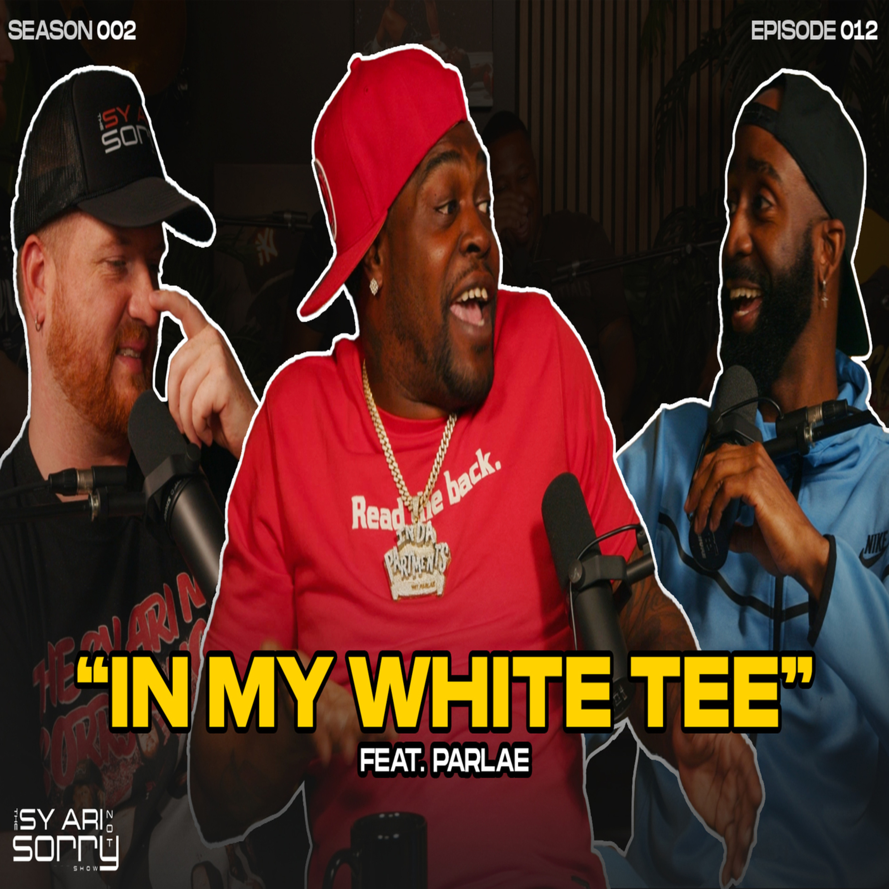 EP12 (Season 2) "In My White Tee" (feat. Parlae) | The Sy Ari Not Sorry Show episode artwork