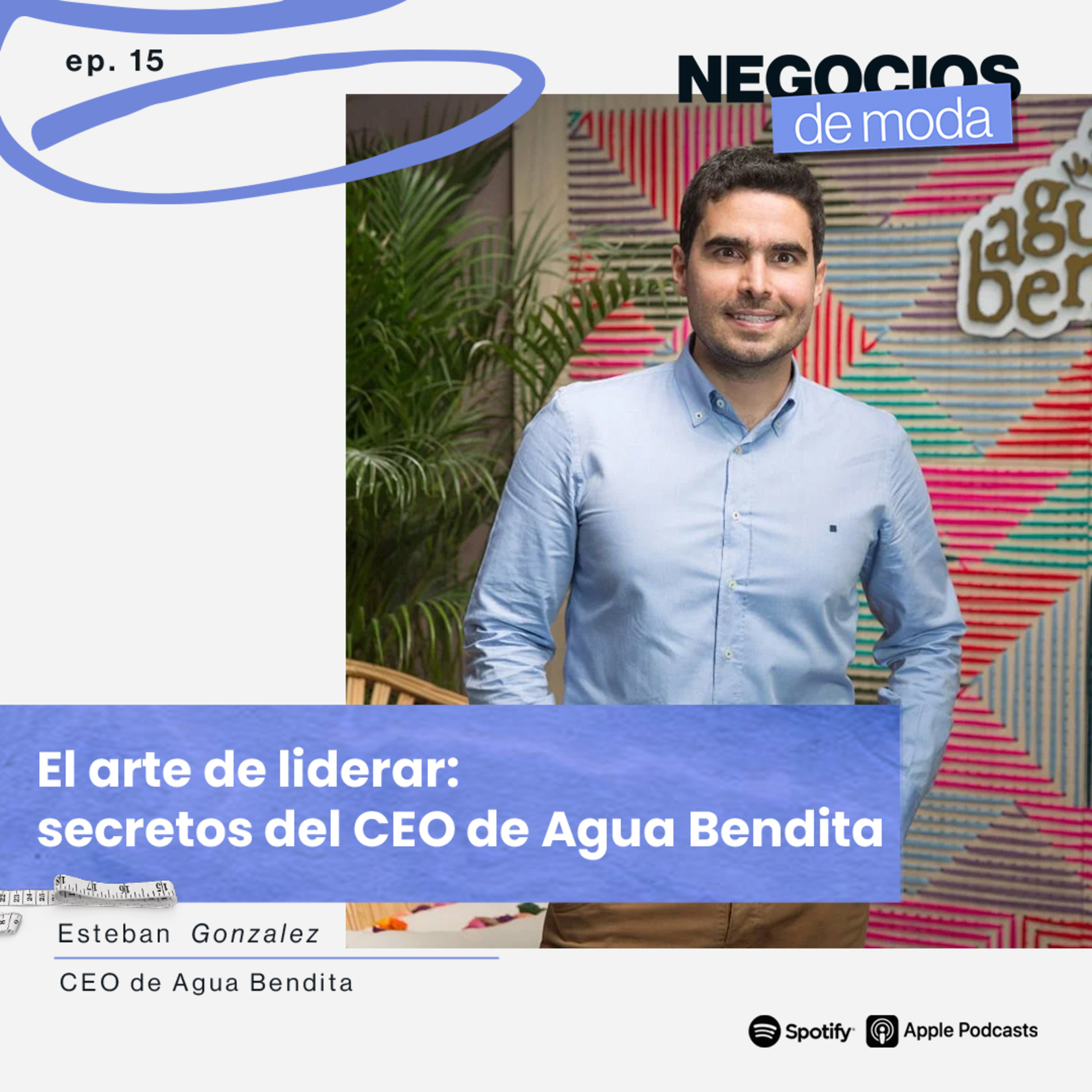 El arte de liderar: secretos de Esteban Gonzalez, CEO de Agua Bendita episode artwork