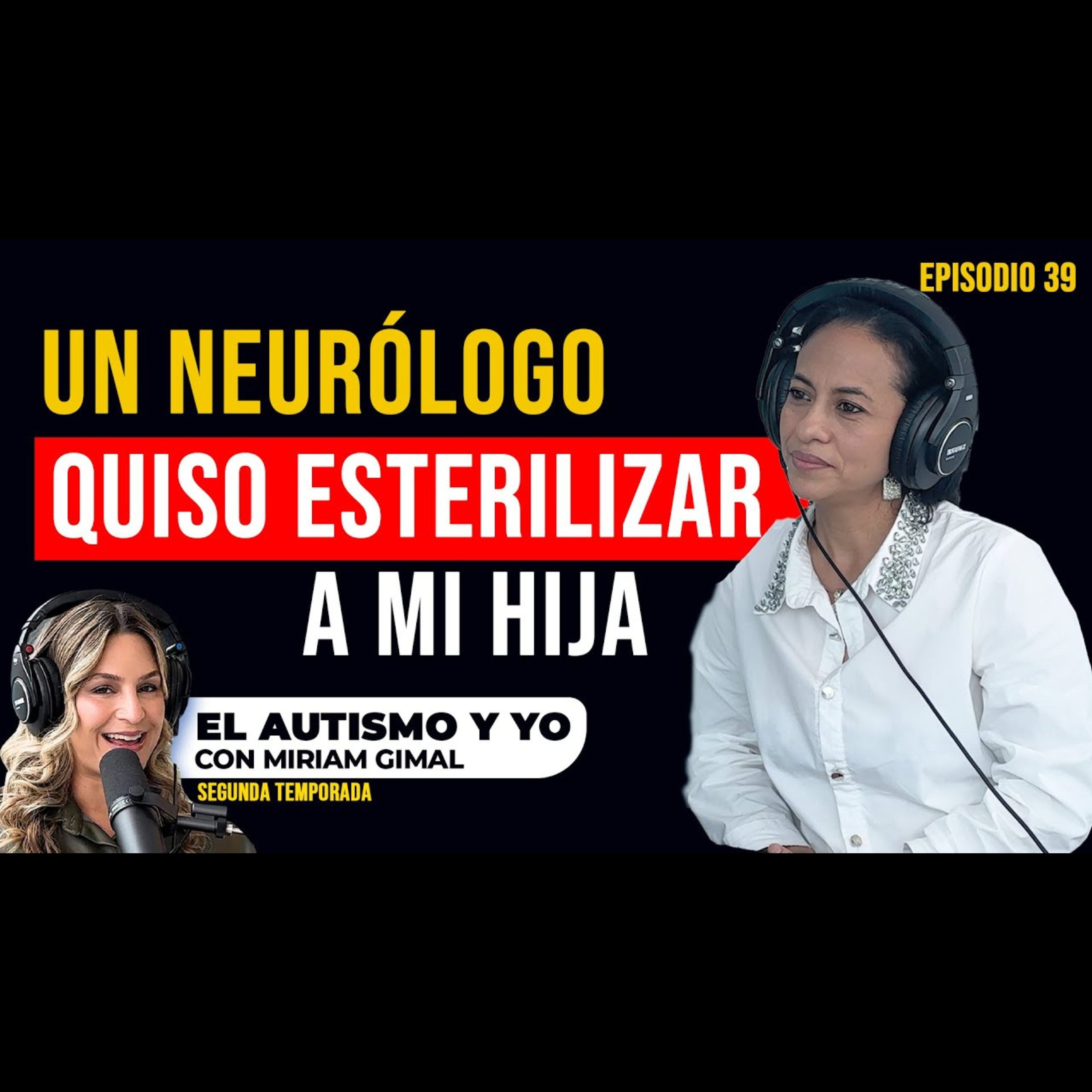 T2-E39: 🧑🏻⚕️ Doctora y madre de una niña autista | La historia de Lilian y Dilian