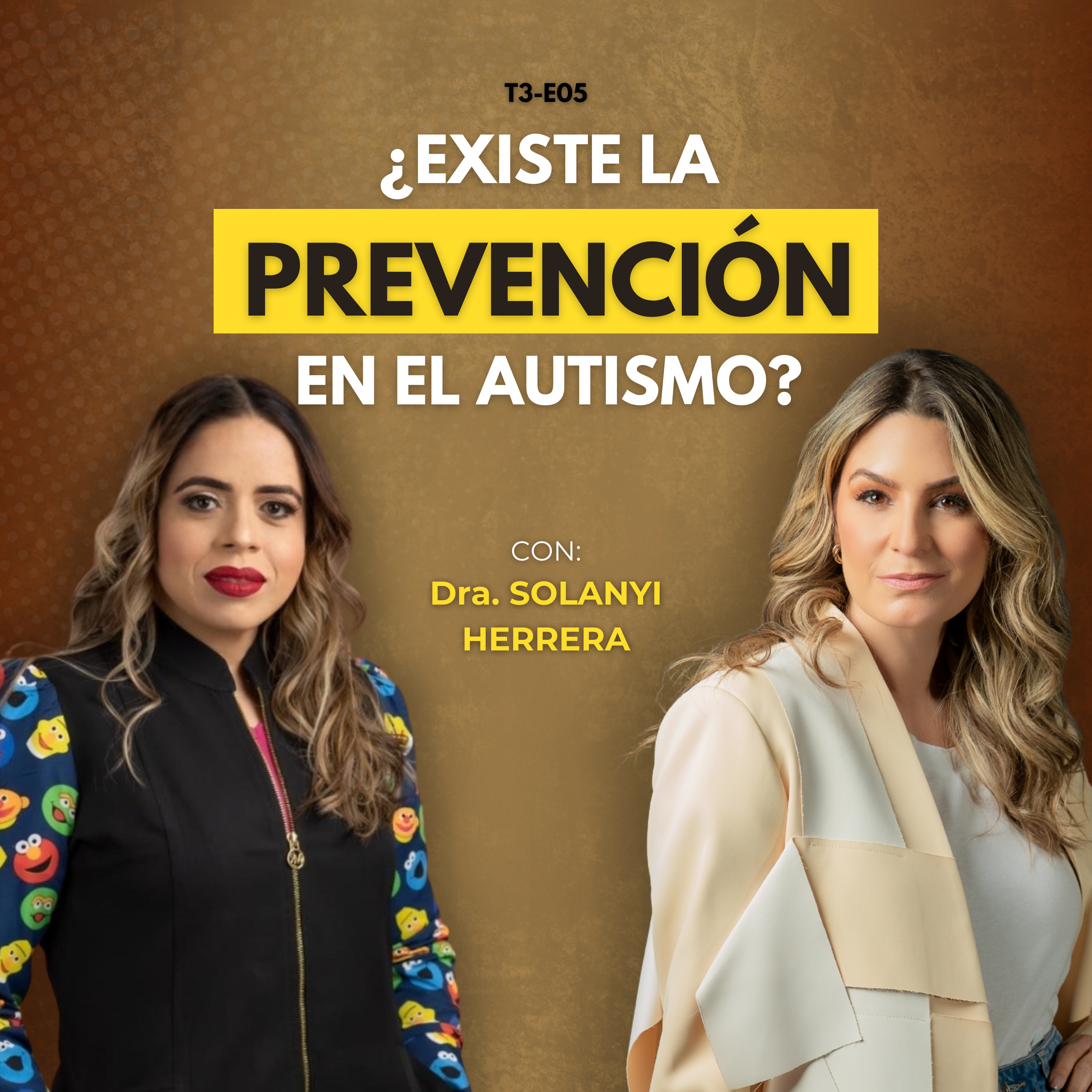 T3-E05: Prevención en el Neurodesarrollo: Todo lo que debes saber | Con Dra. Solanyi Herrera