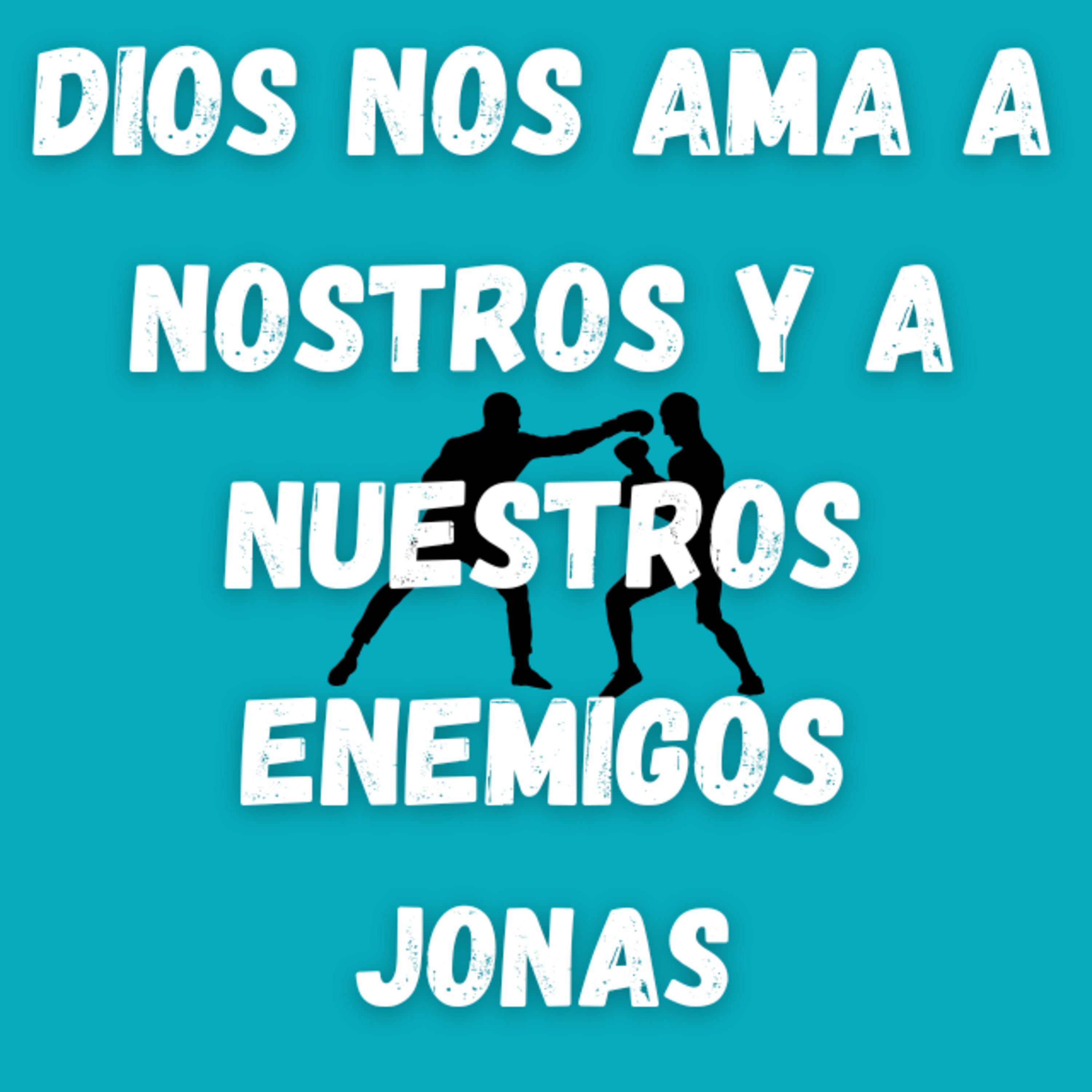 Dios Nos Ama a Nosotros y a Nuestros Enemigos 