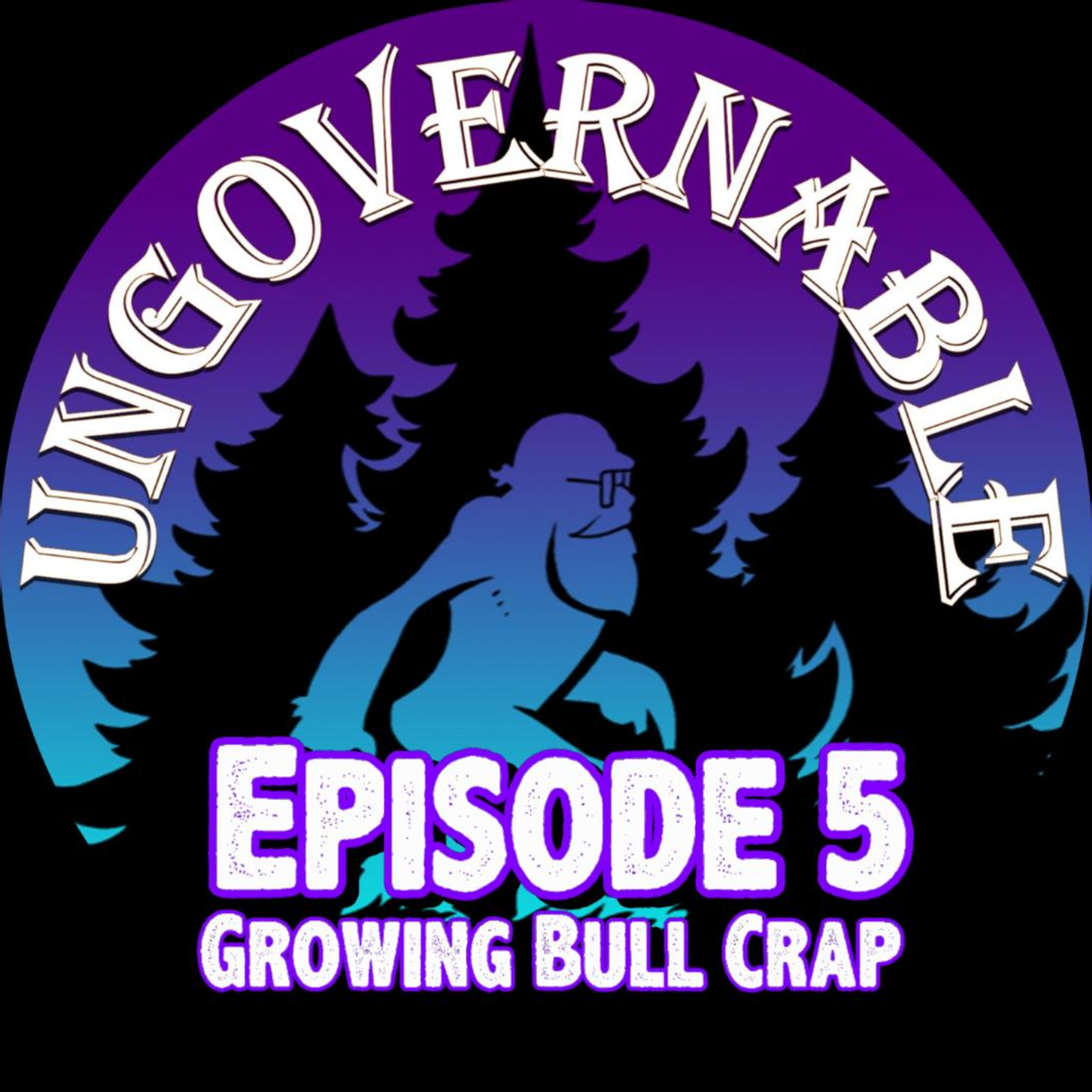 Episode 5: Growing Bull Crap