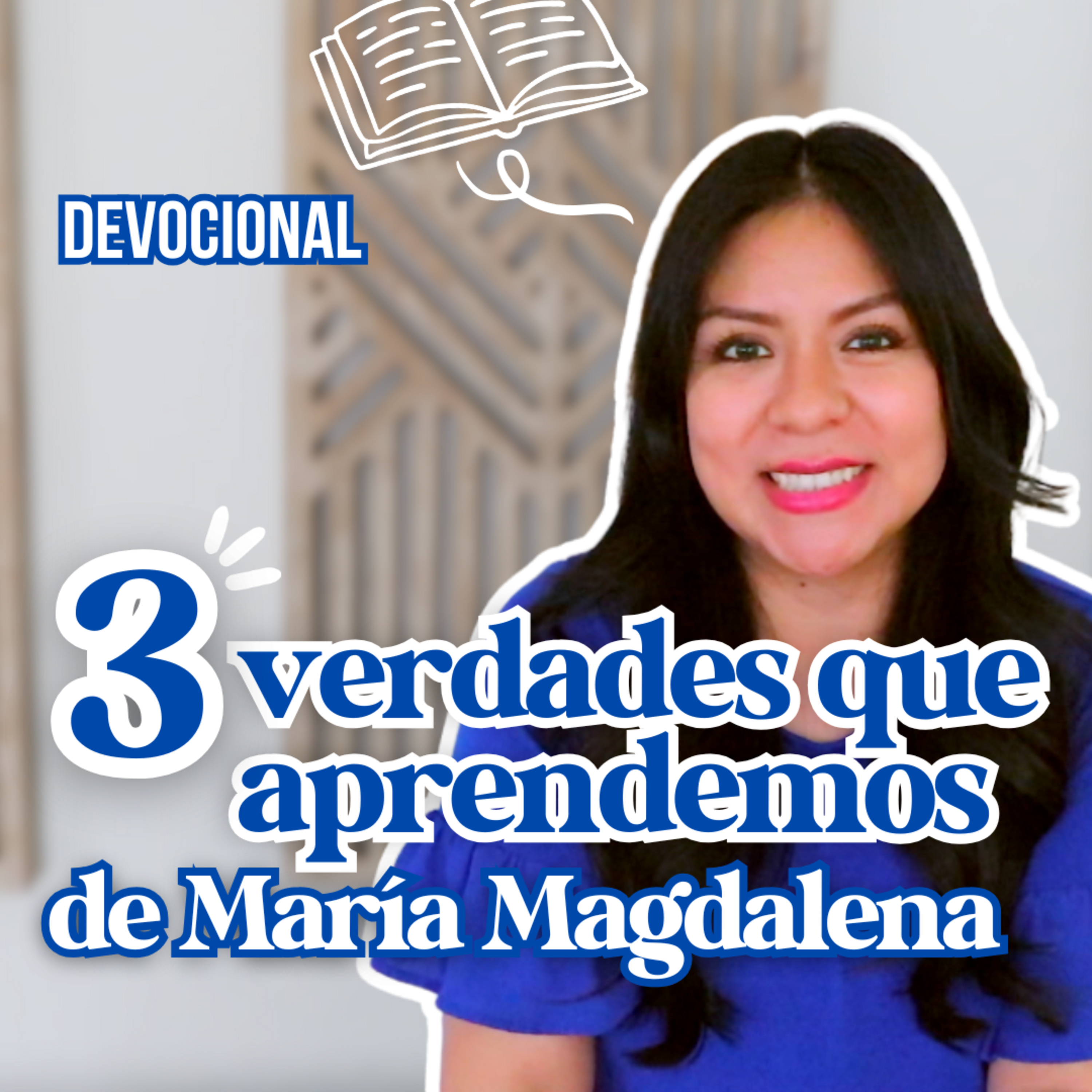 REFLEXIÓN | 3 Verdades que Aprendemos de María Magdalena - Diana Blanquel