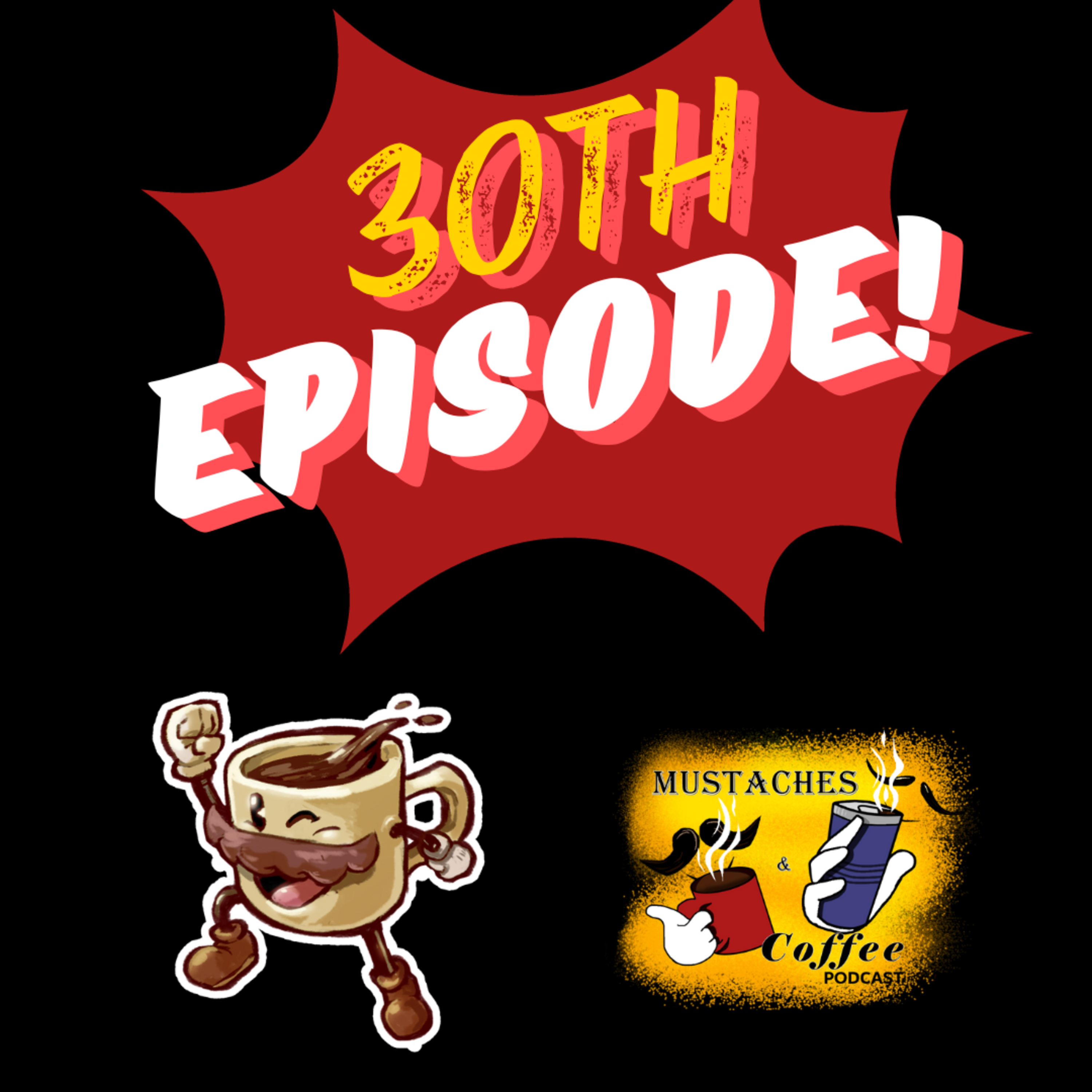 Our 30th Episode of Mustaches and Coffee Podcast! episode artwork