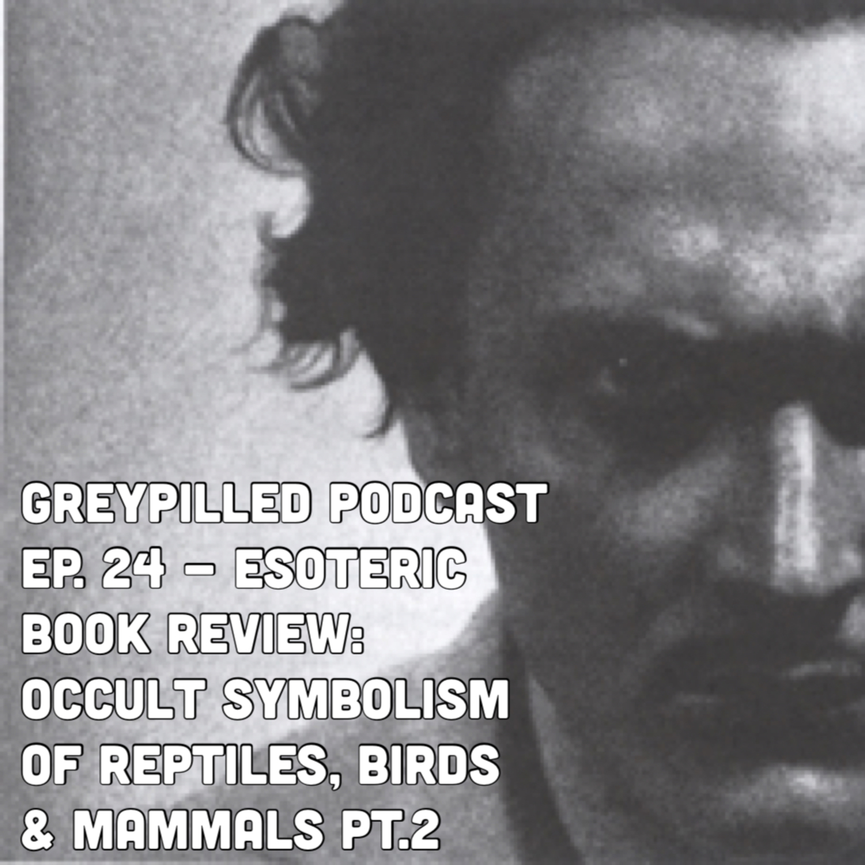 Episode 24 - ESOTERIC BOOK REVIEW: Occult Symbolism of Reptiles, Birds & Mammals pt.2