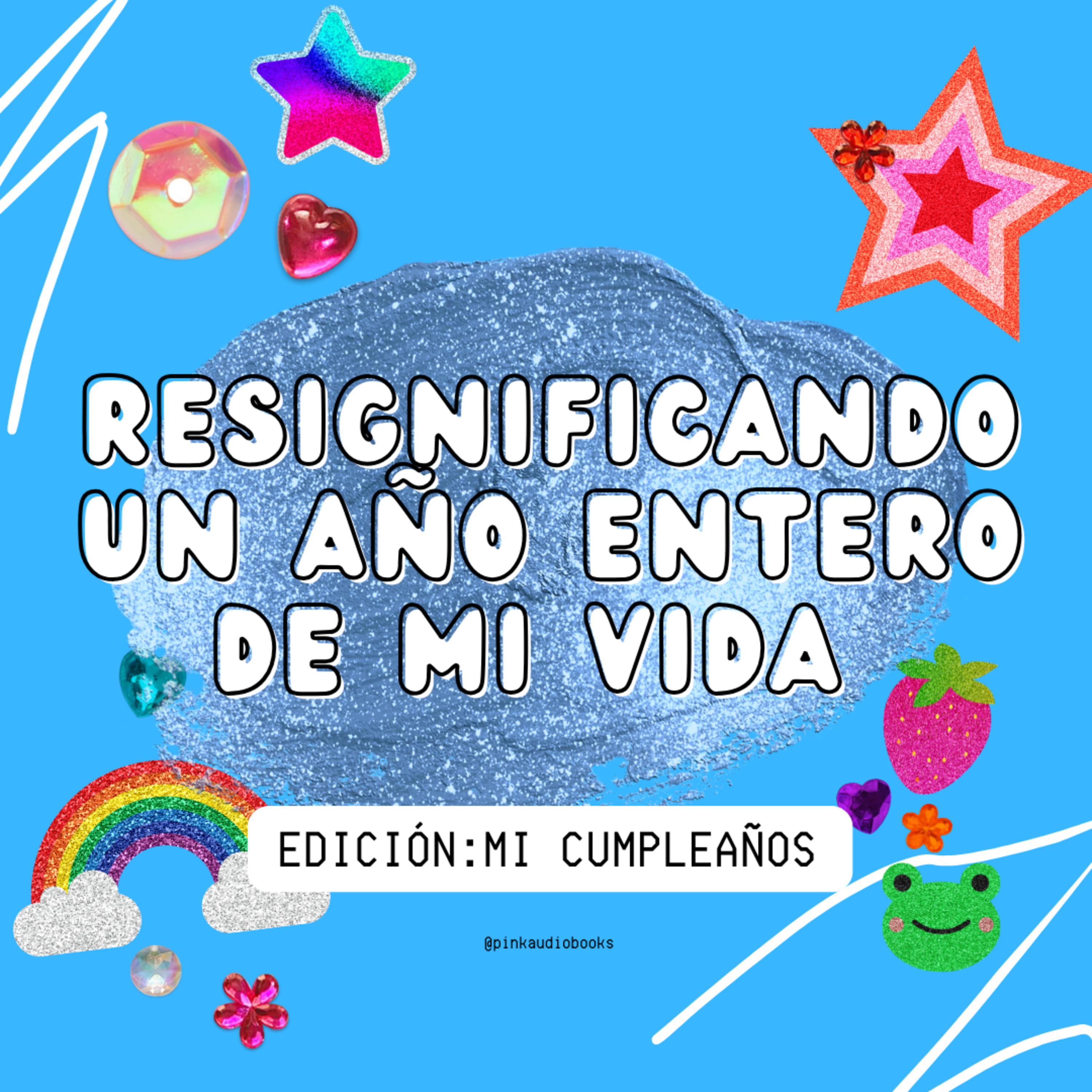 Resignificando un año entero de mi vida | Cap. 4 | Mi cumpleños episode artwork