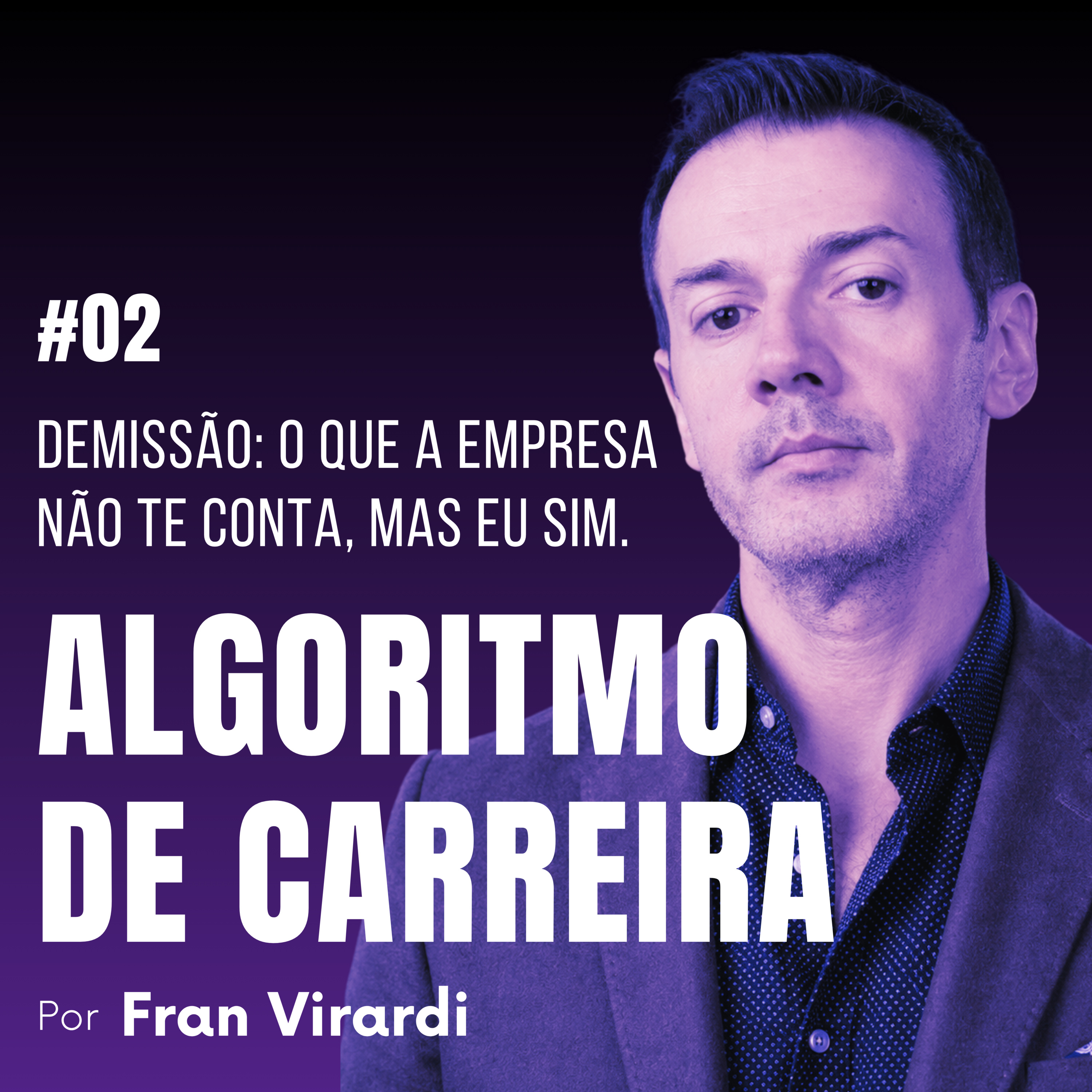 EP#002 - DEMISSÃO: O QUE A EMPRESA NÃO TE CONTA, MAS EU SIM episode artwork