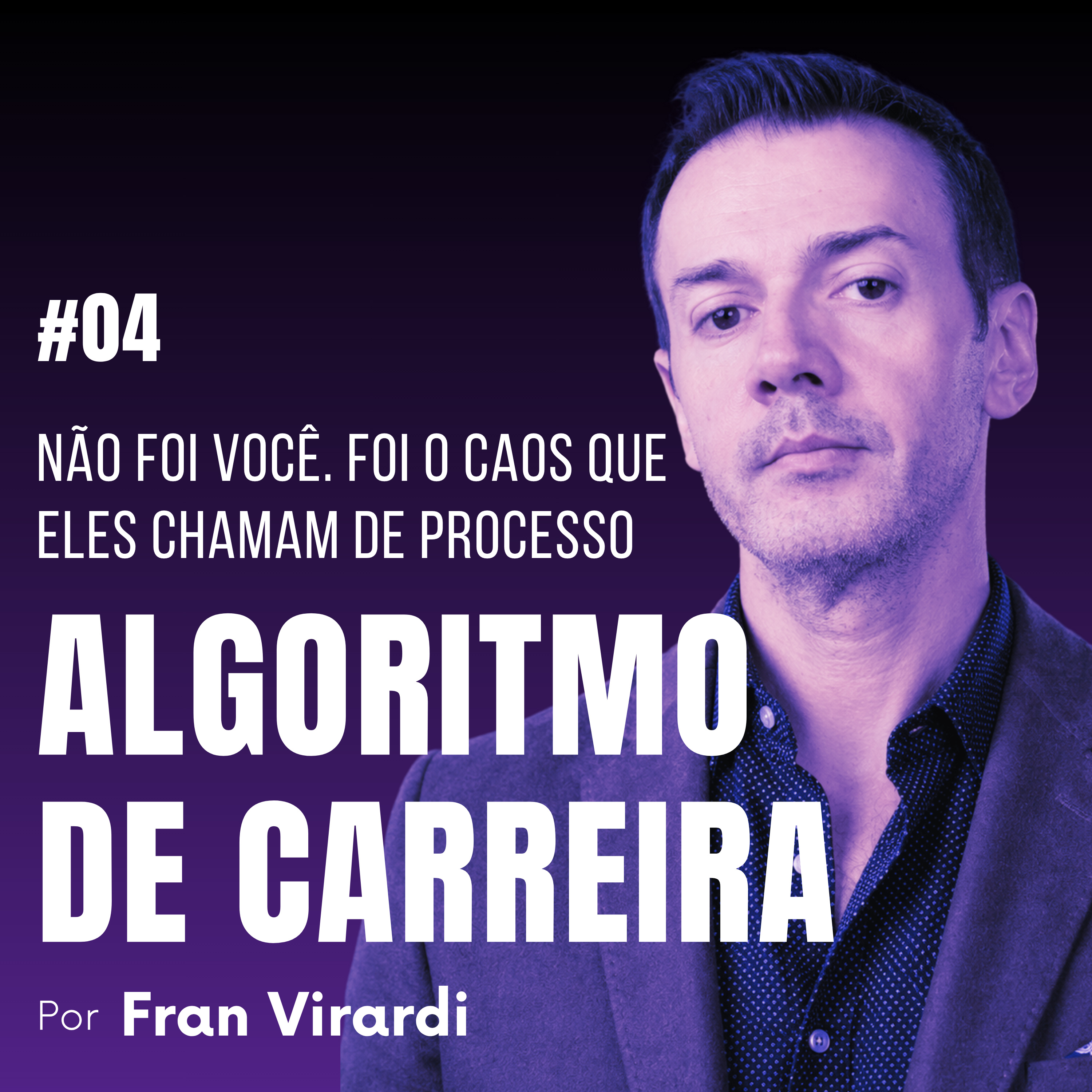 EP#004 - NÃO FOI VOCÊ. FOI O CAOS QUE ELES CHAMAM DE PROCESSO. episode artwork