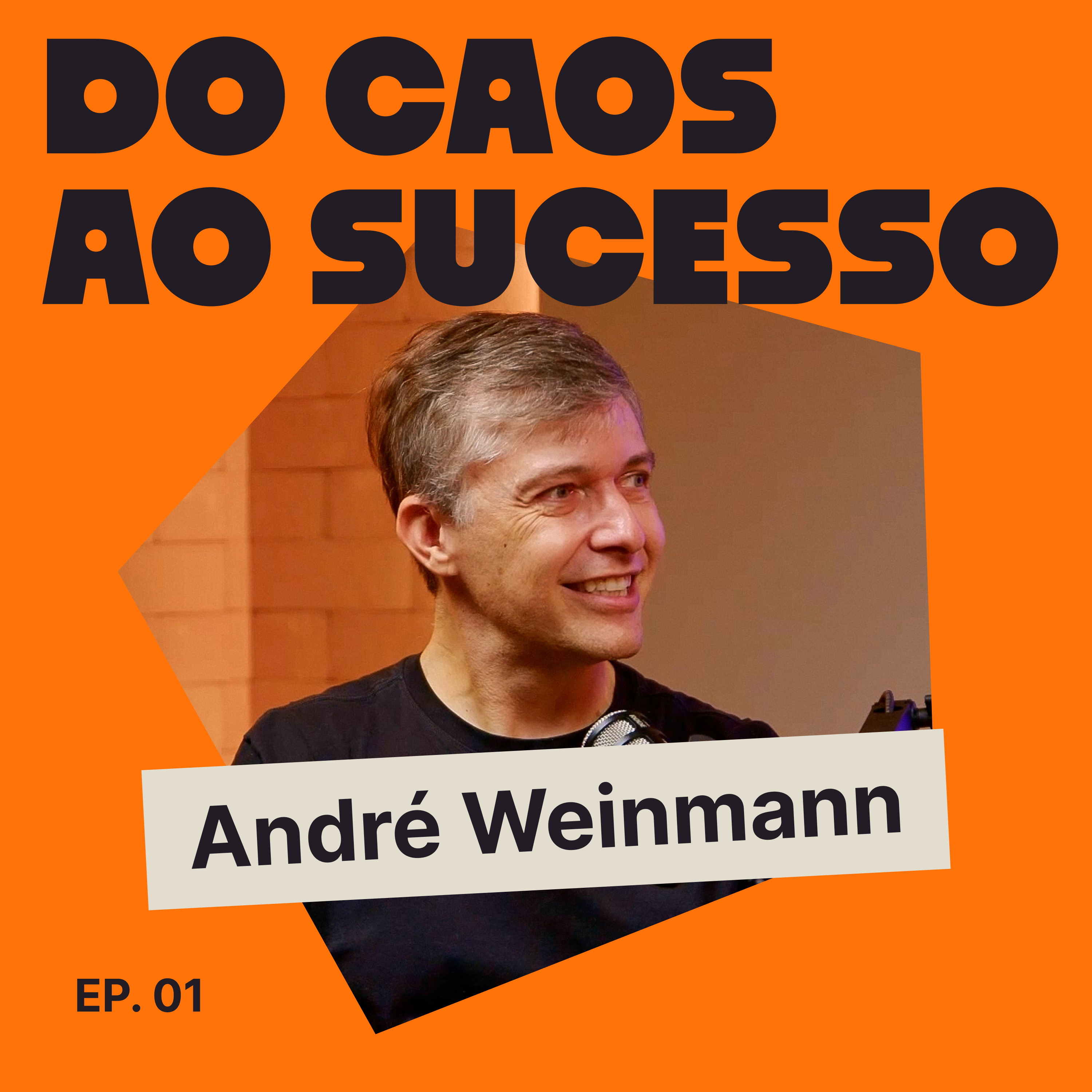 01 - Ele empreendeu, enfrentou o caos e deu a volta por cima | André Weinmann - Do Caos Ao Sucesso episode artwork