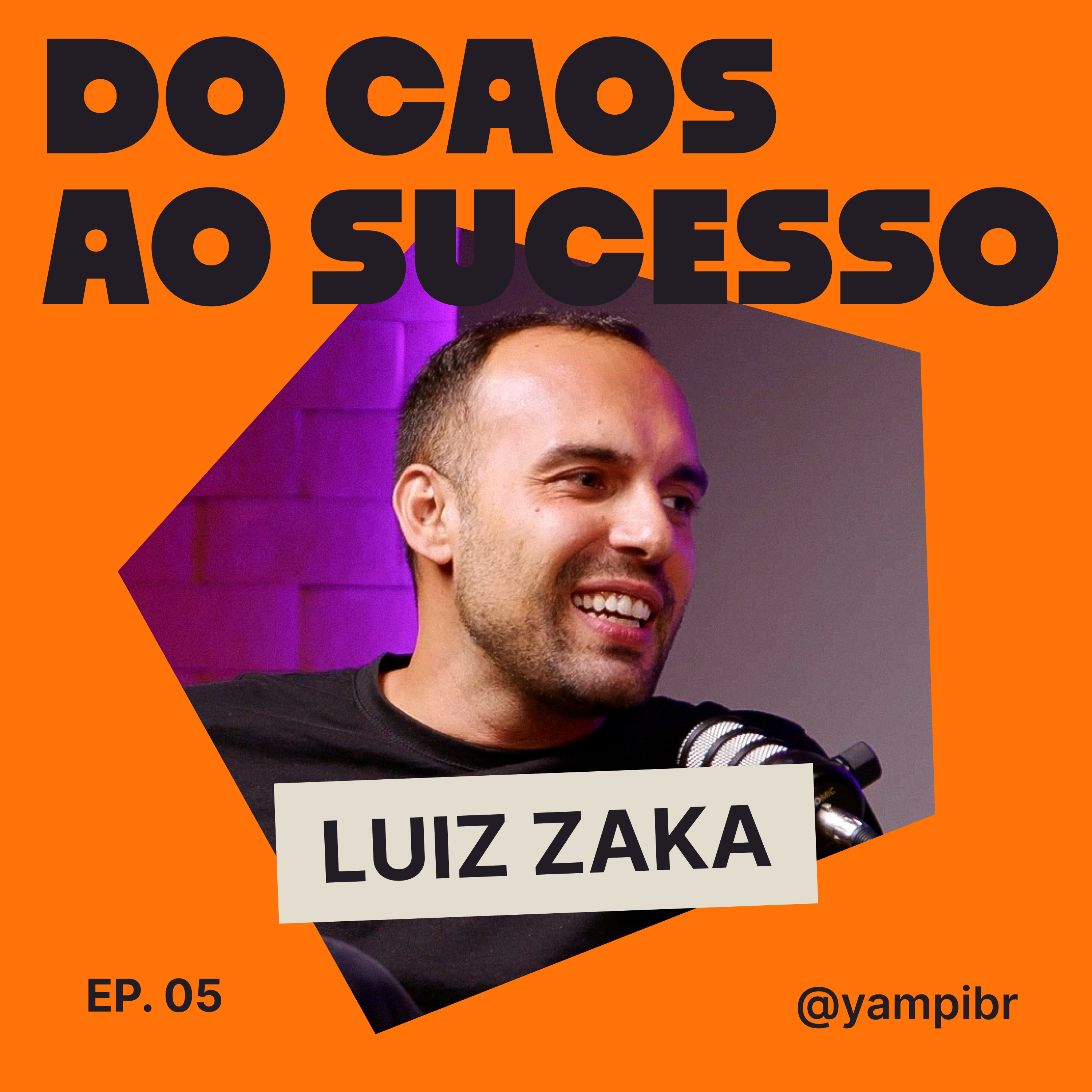 05 - Luiz Zaka - Como empreender no Brasil e criar comunidade que gera vendas | Do Caos Ao Sucesso episode artwork