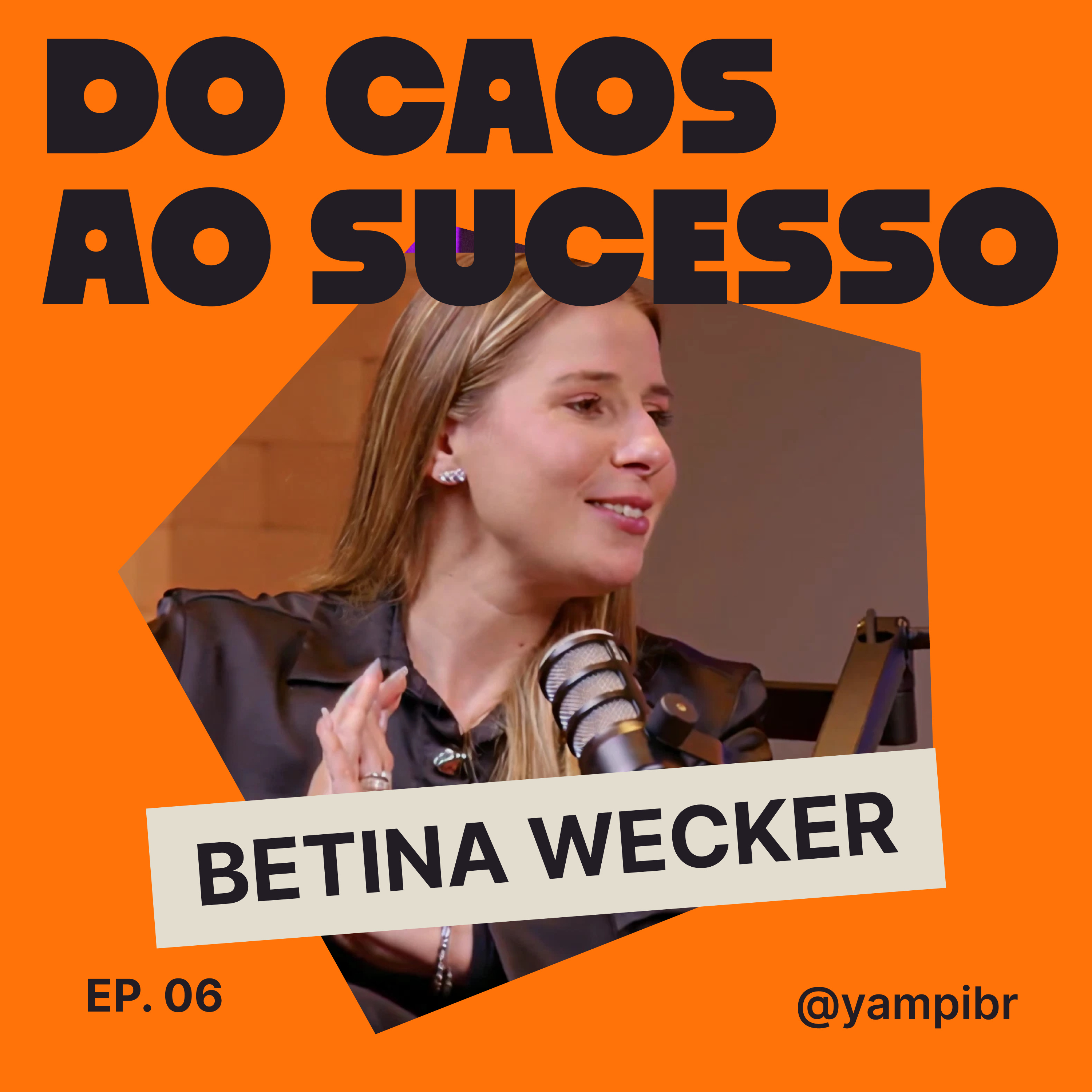 06 – Betina Wecker – Sociedade e Branding no Empreendedorismo | Do Caos ao Sucesso episode artwork