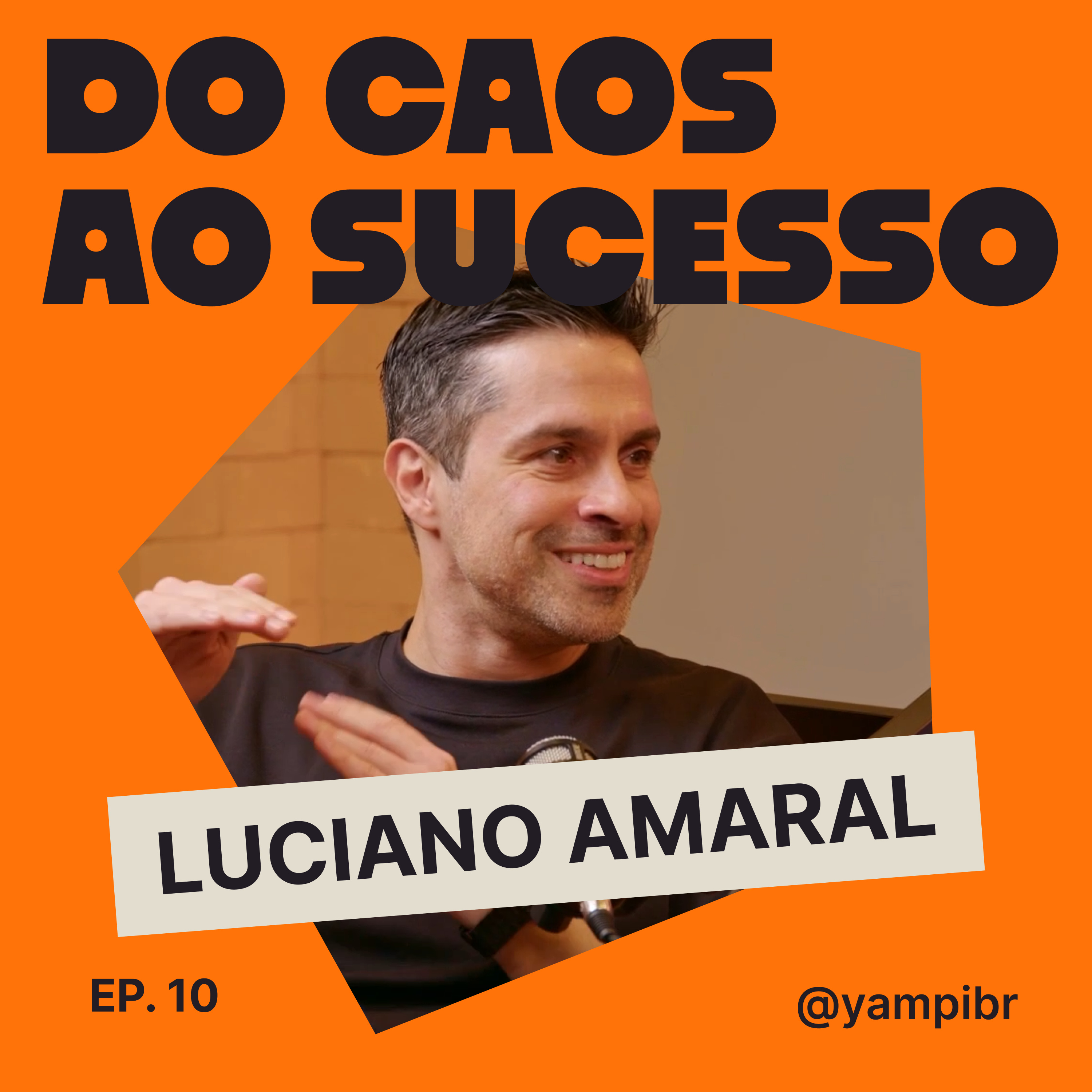 10 - Luciano Amaral: Caos em oportunidade e credibilidade no digital | Do Caos ao Sucesso episode artwork